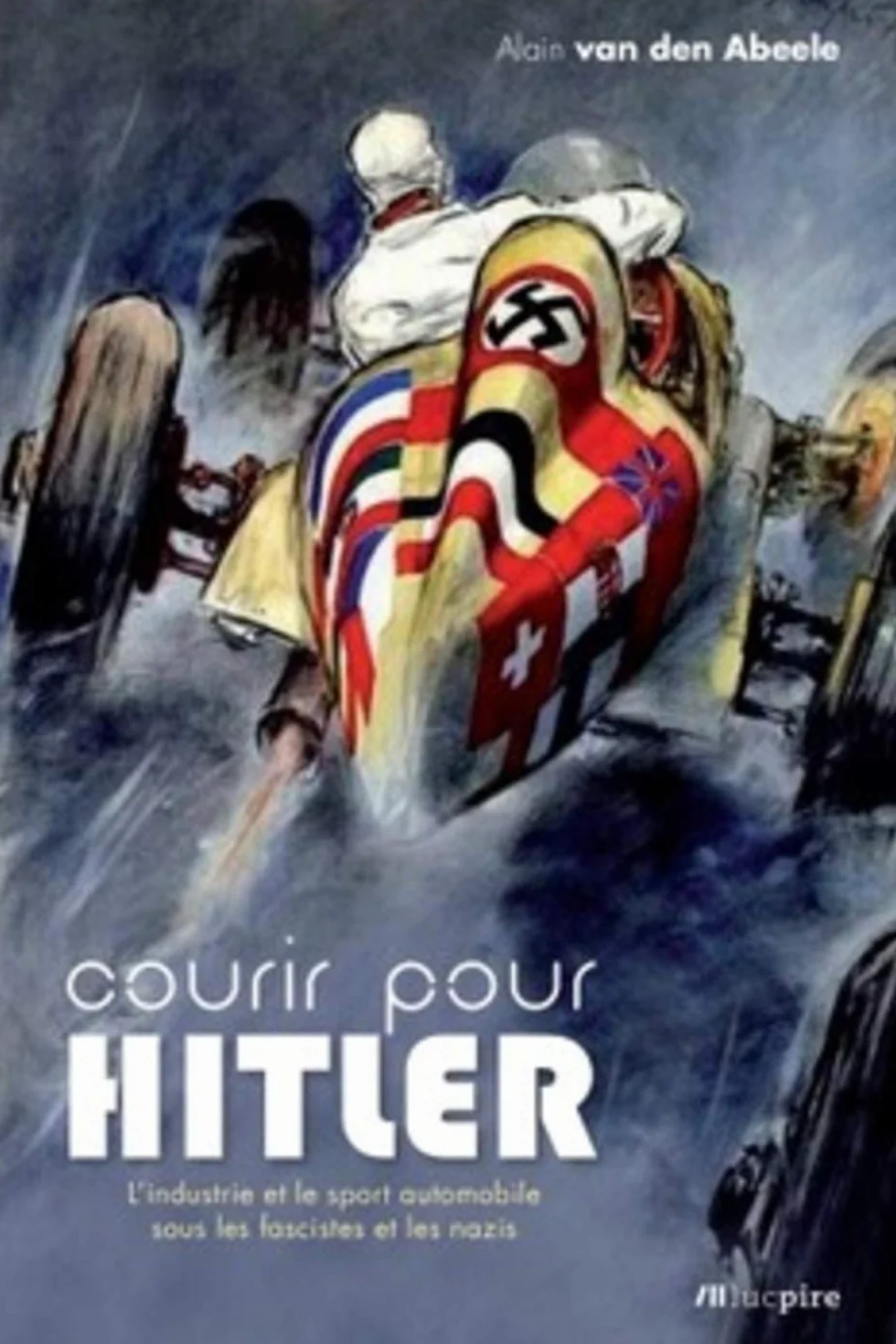 Courir pour Hitler: L'industrie et le sport automobile sous les fascistes et les nazis (1925-1940)