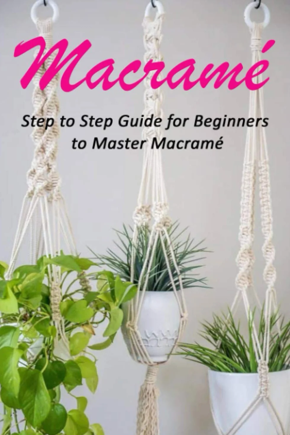 Macramé Step by Step Guide for Beginners to Master Macramé