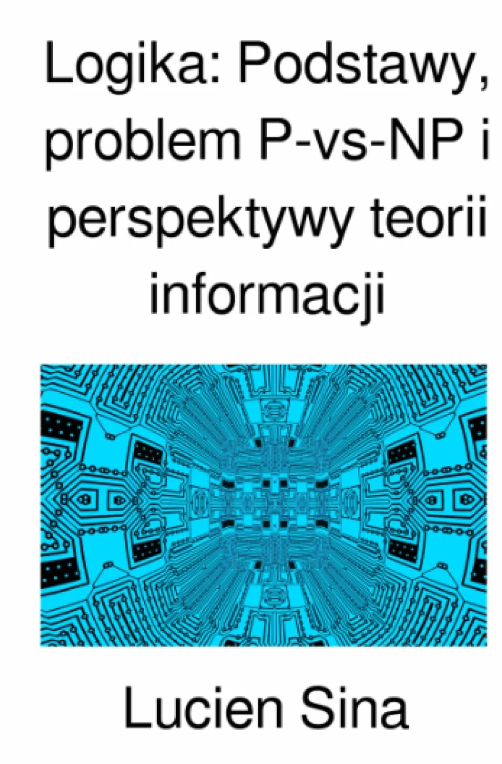 Logika: Podstawy, problem P-vs-NP i perspektywy teorii informacji