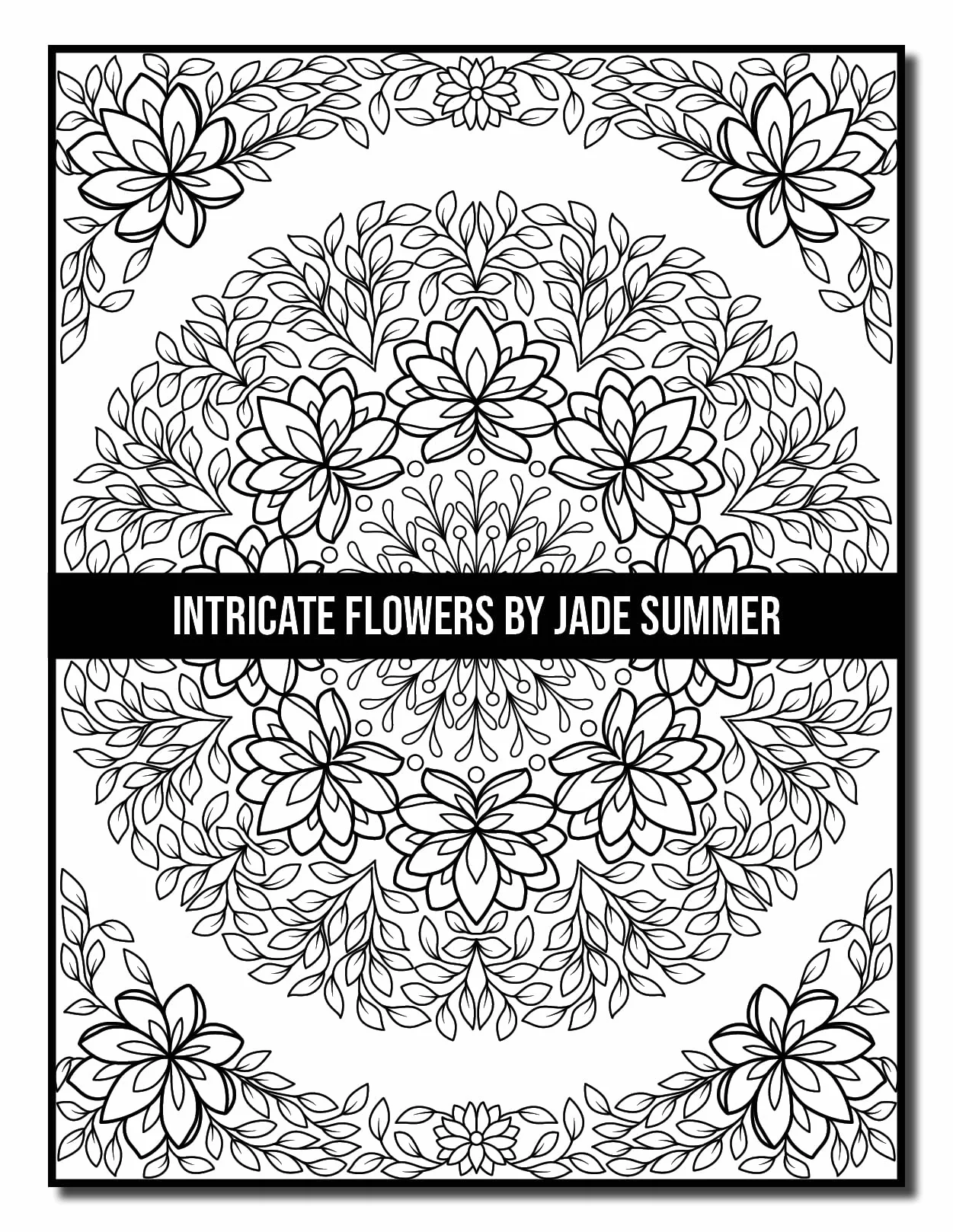 Intricate Flowers: An Adult Coloring Book with 50 Detailed Flower Designs for Relaxation and Stress Relief