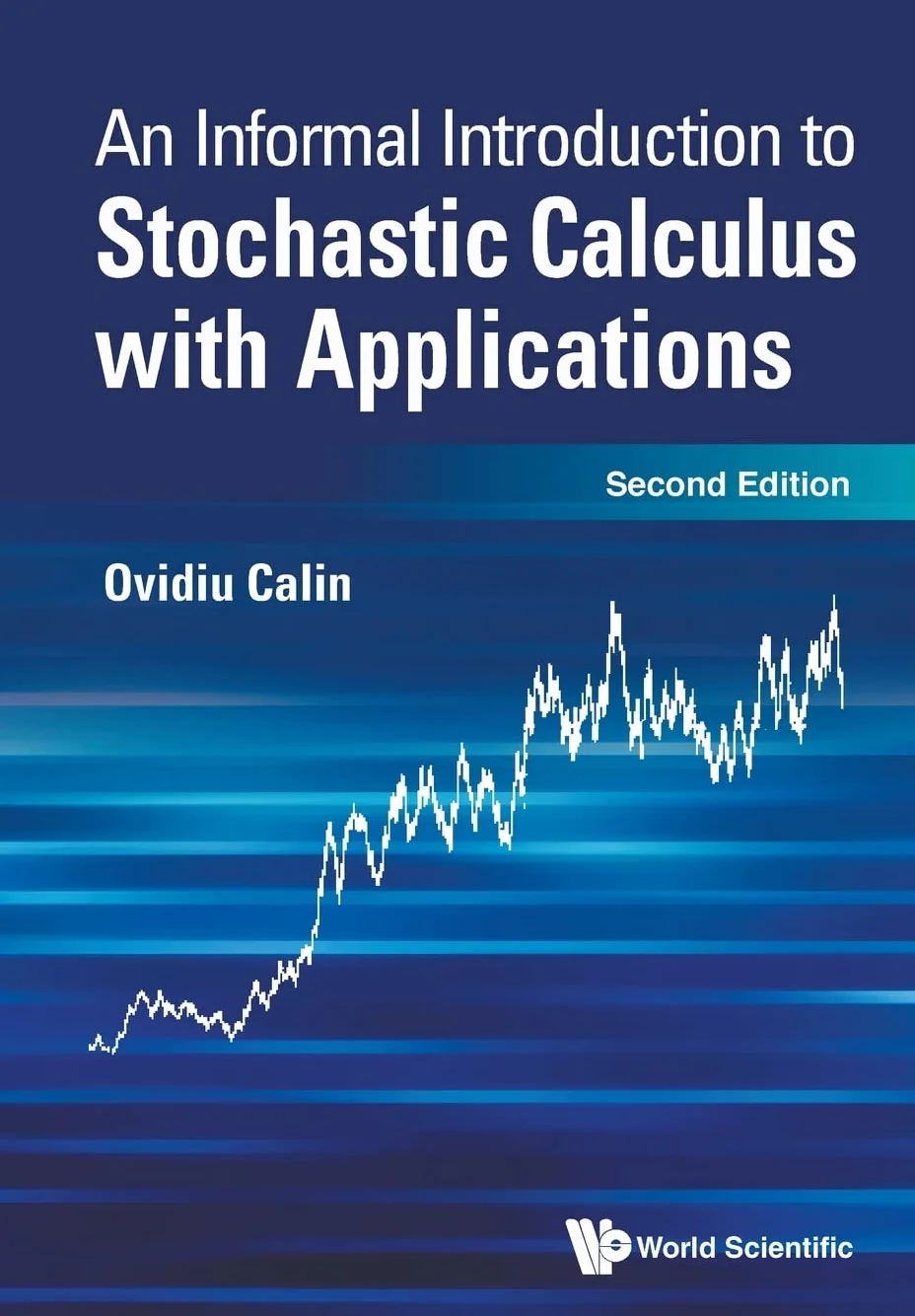 An Informal Introduction to Stochastic Calculus with Applications, Second Edition