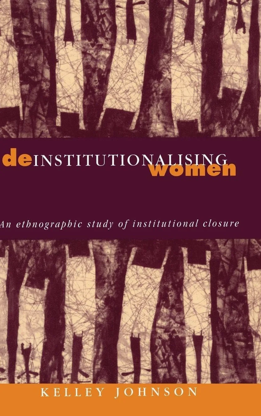 Deinstitutionalising Women: An Ethnographic Study of Institutional Closure