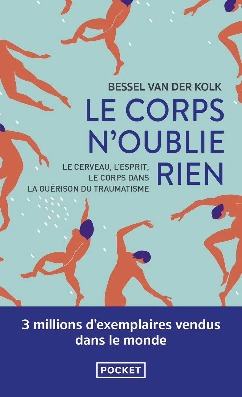 Le corps n'oublie rien: Le cerveau, l'esprit et le corps dans la guérison du traumatisme