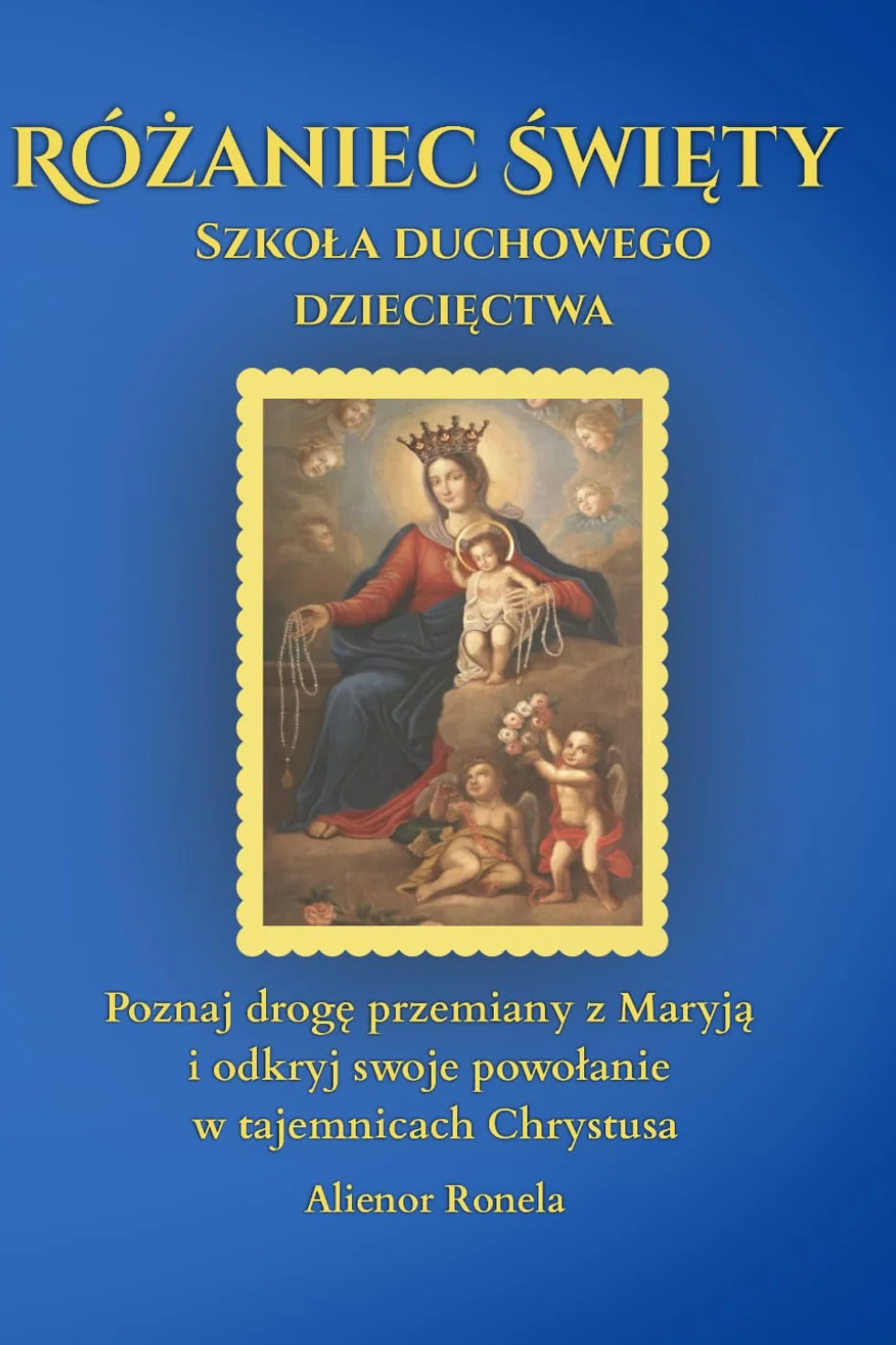 Różaniec Święty: Szkoła duchowego dziecięctwa z Maryją