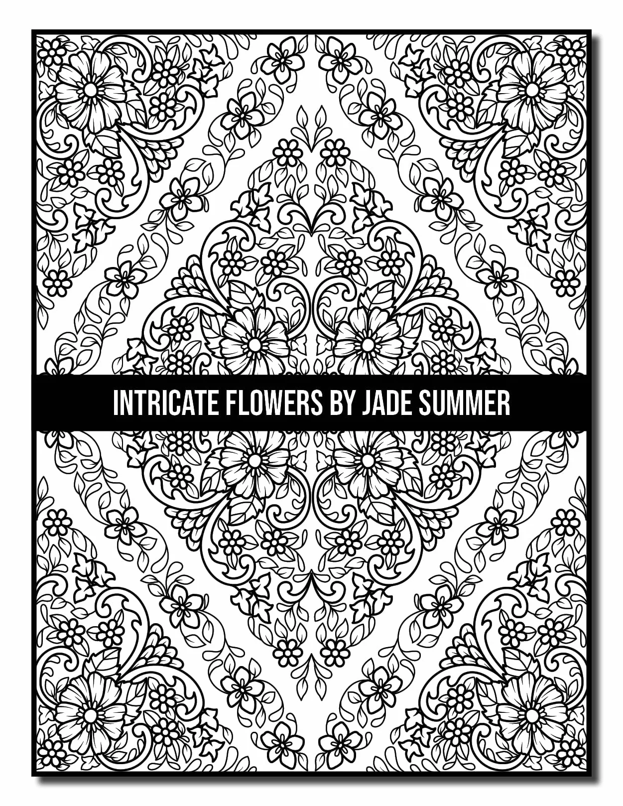 Intricate Flowers: An Adult Coloring Book with 50 Detailed Flower Designs for Relaxation and Stress Relief