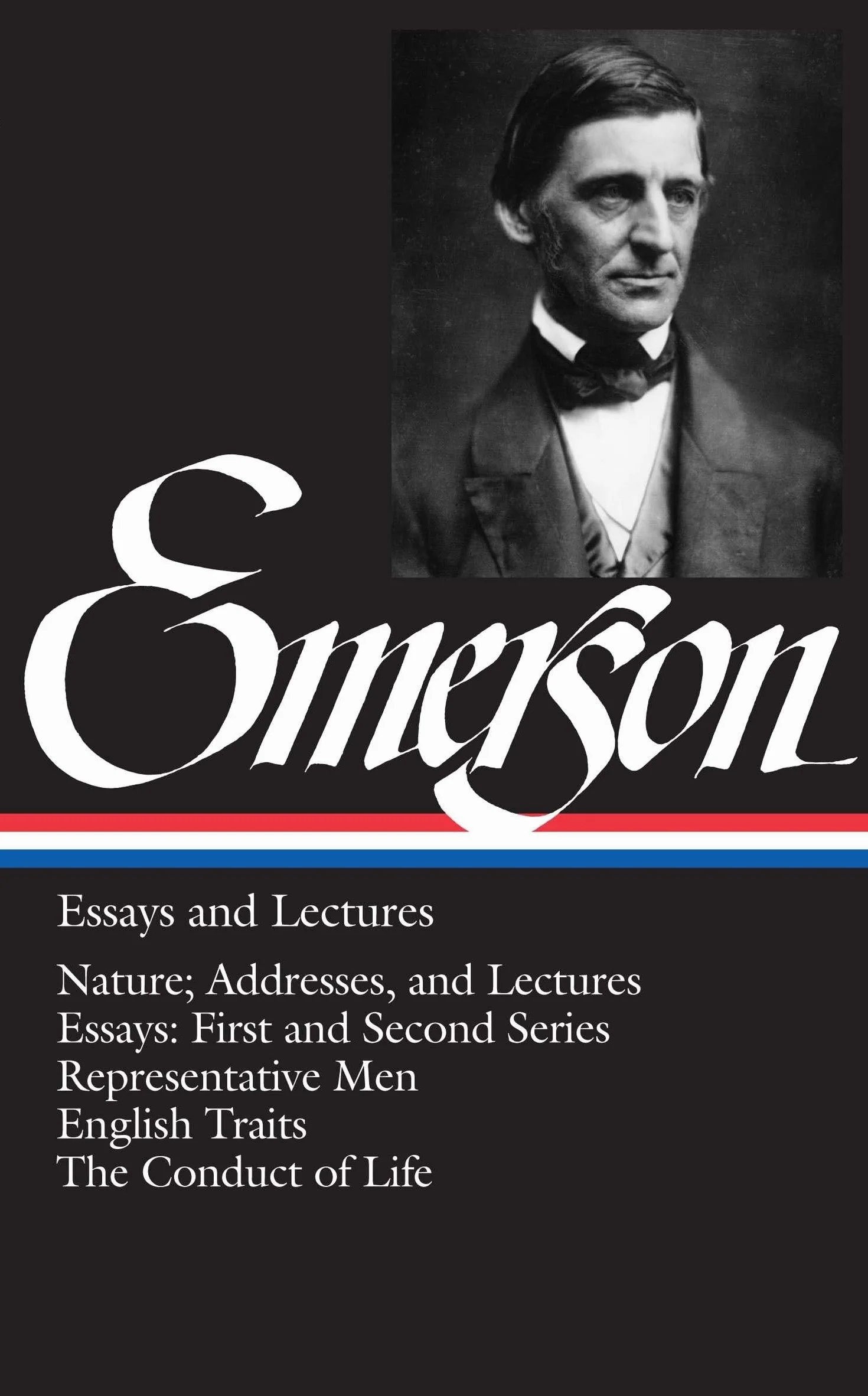 Ralph Waldo Emerson: Essays and Lectures (LOA #15) - Nature, Addresses, Essays, Representative Men, English Traits, The Conduct of Life