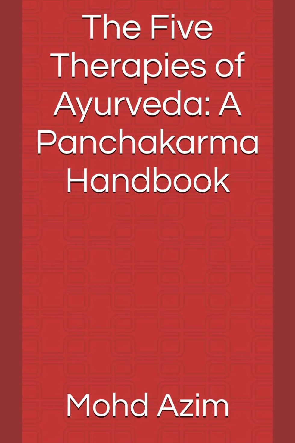 The Five Therapies of Ayurveda: A Panchakarma Handbook