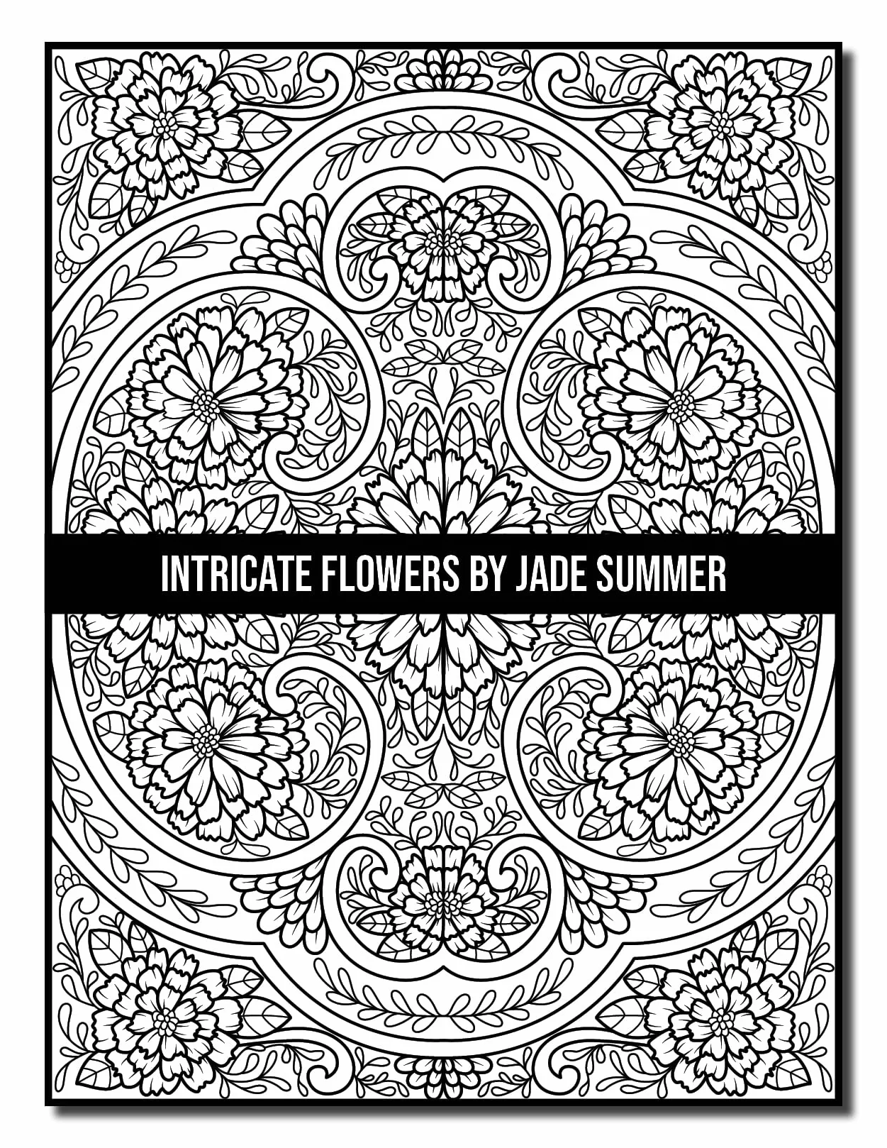 Intricate Flowers: An Adult Coloring Book with 50 Detailed Flower Designs for Relaxation and Stress Relief