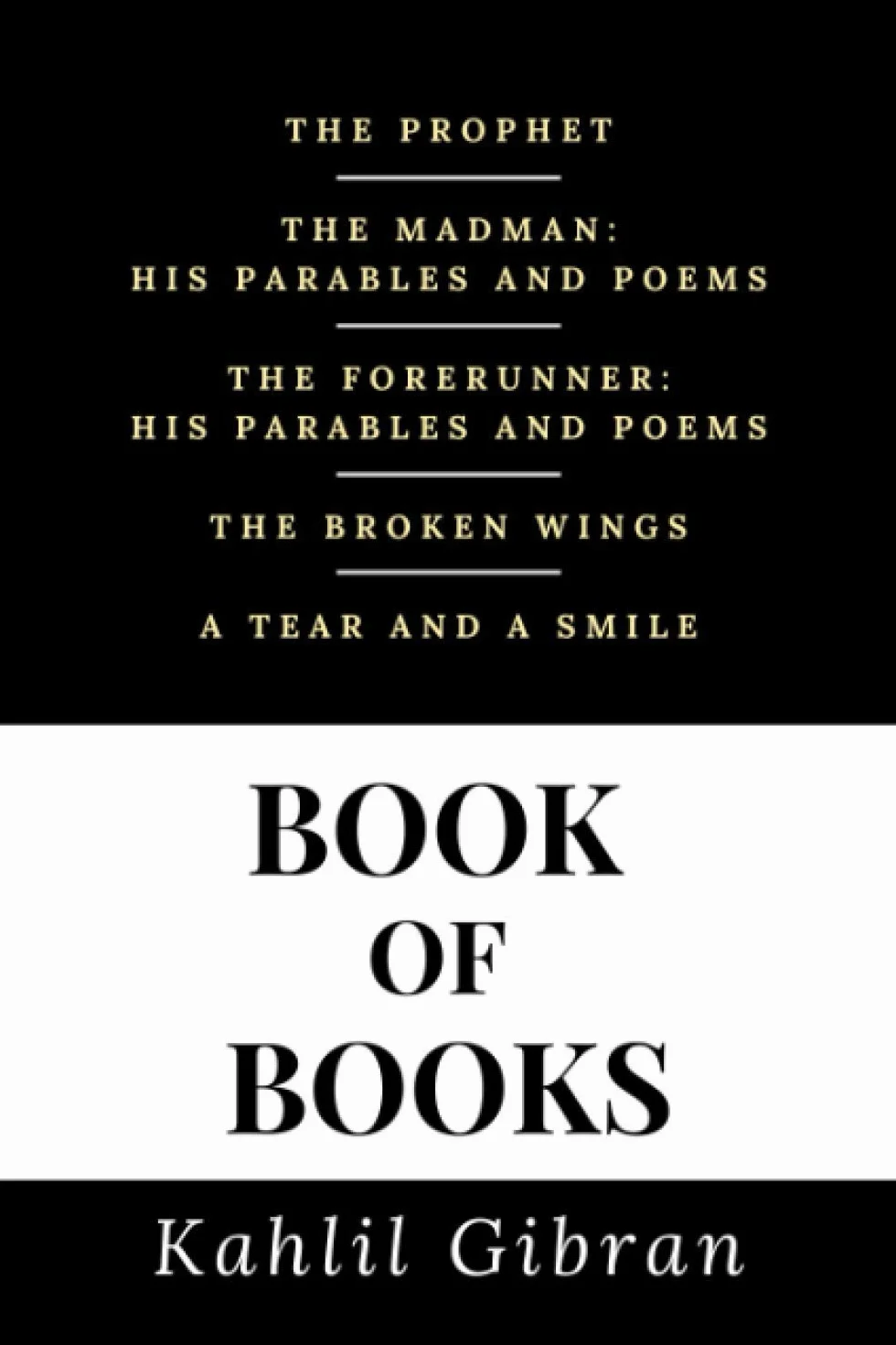 Kahlil Gibran Book of Books (Annotated): 5 Book Collection - The Prophet, The Madman, The Forerunner, The Broken Wings, A Tear and A Smile