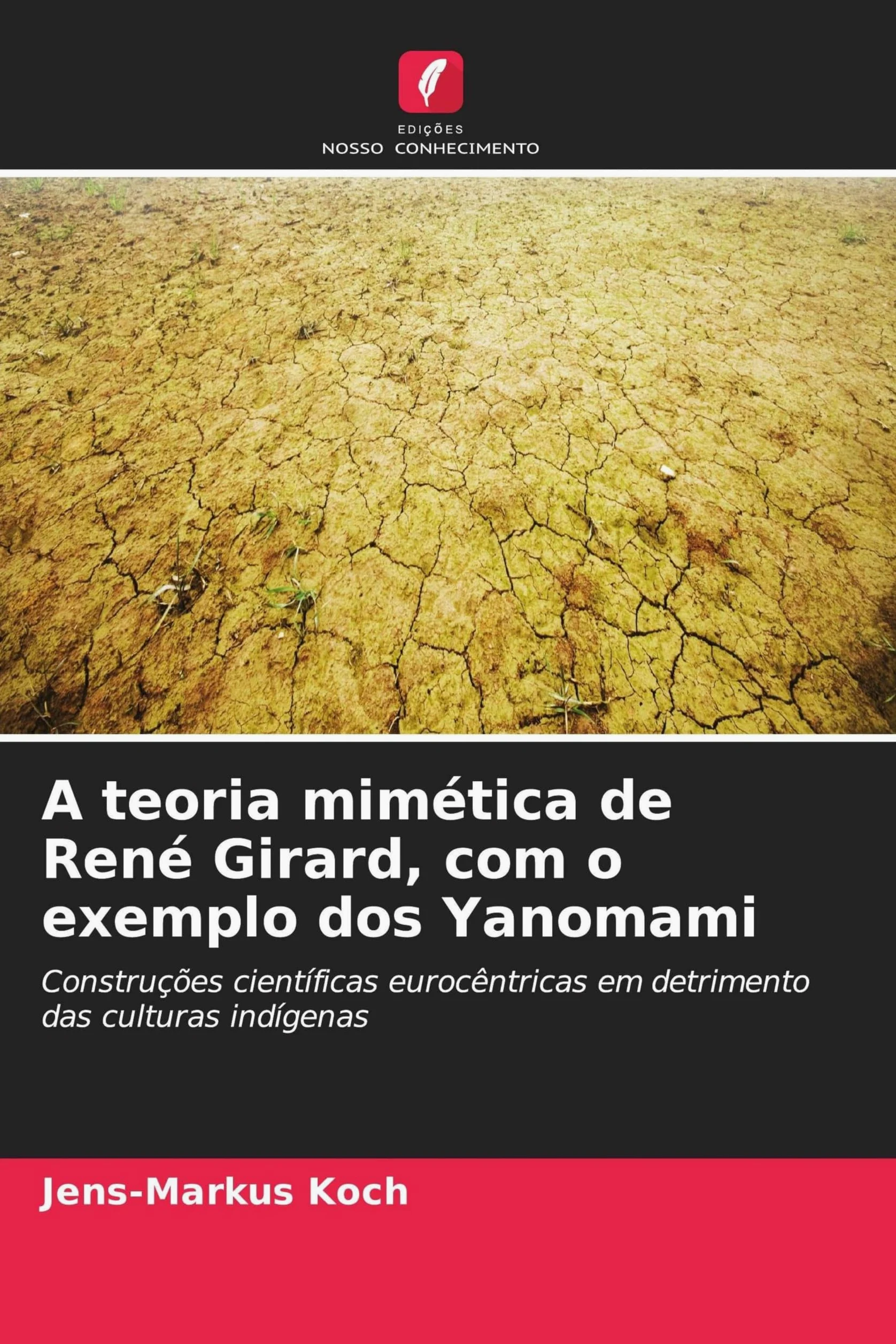 A teoria mimética de René Girard, com o exemplo dos Yanomami: Construções científicas eurocêntricas em detrimento das culturas indígenas