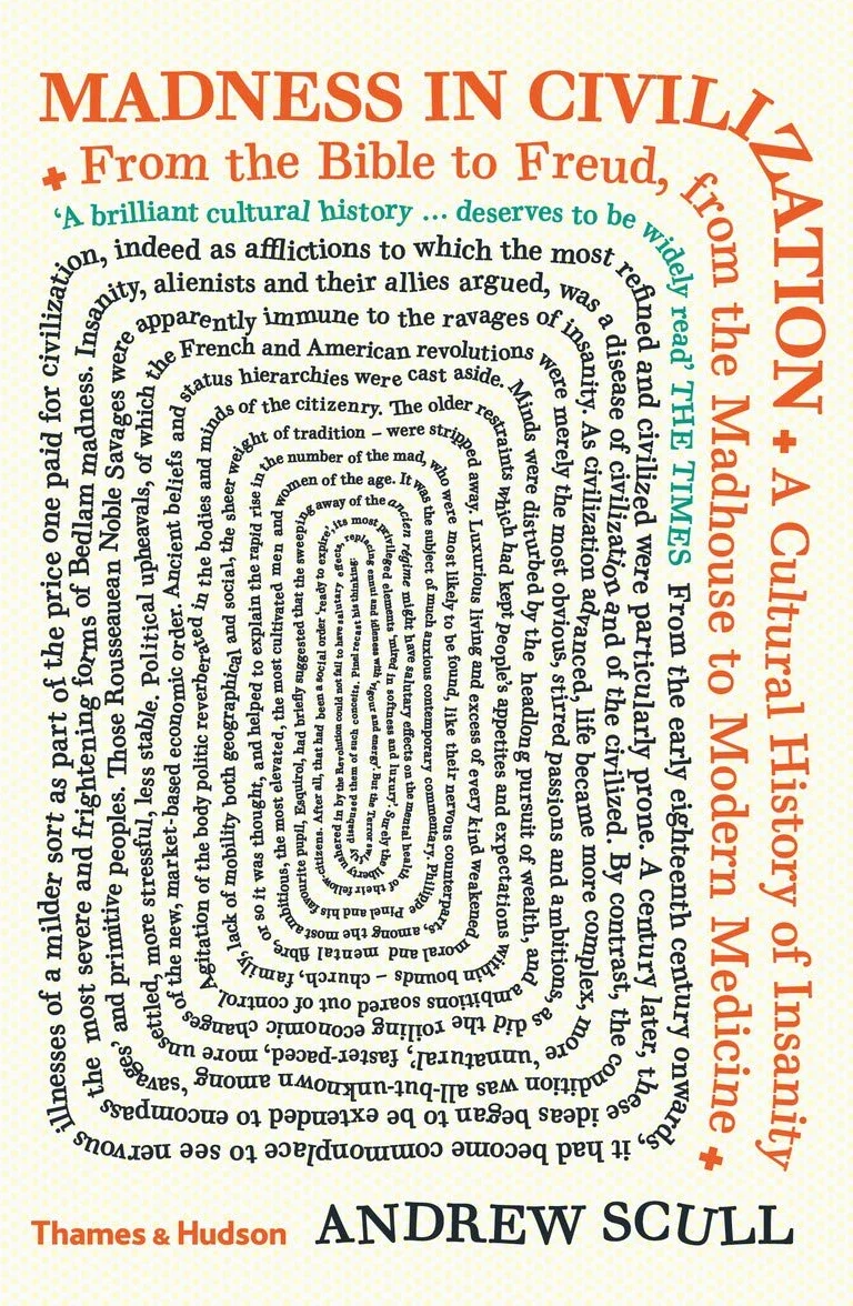Madness in Civilization: A Cultural History of Insanity from the Bible to Freud
