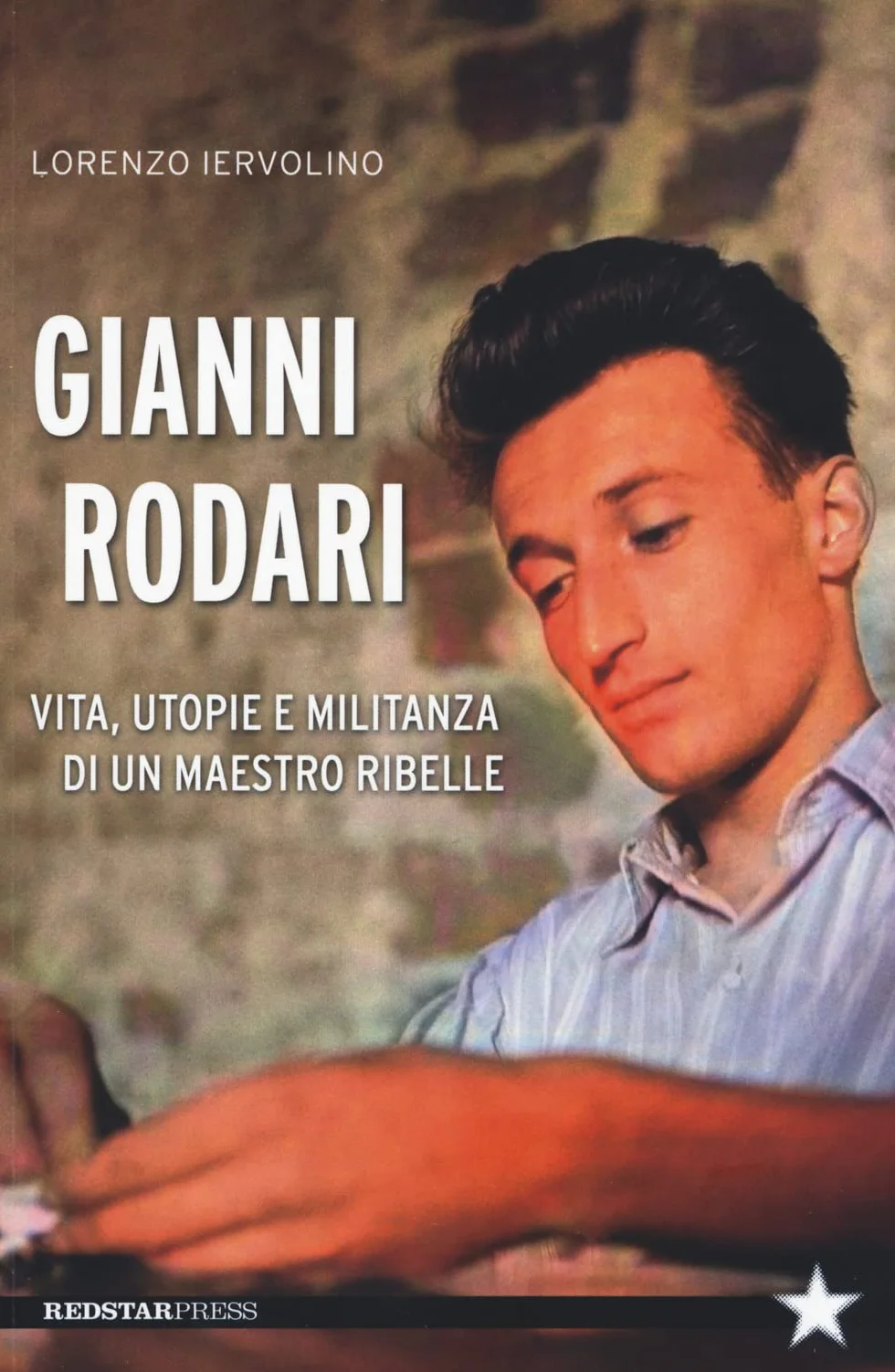 Gianni Rodari. Vita, utopie e militanza di un maestro ribelle