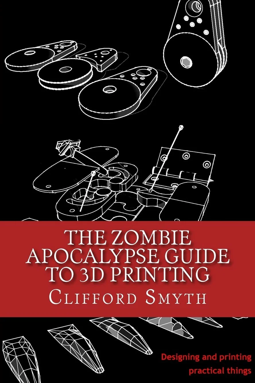 Zombie Apocalypse Guide to 3D Printing: Designing and Printing Practical Objects