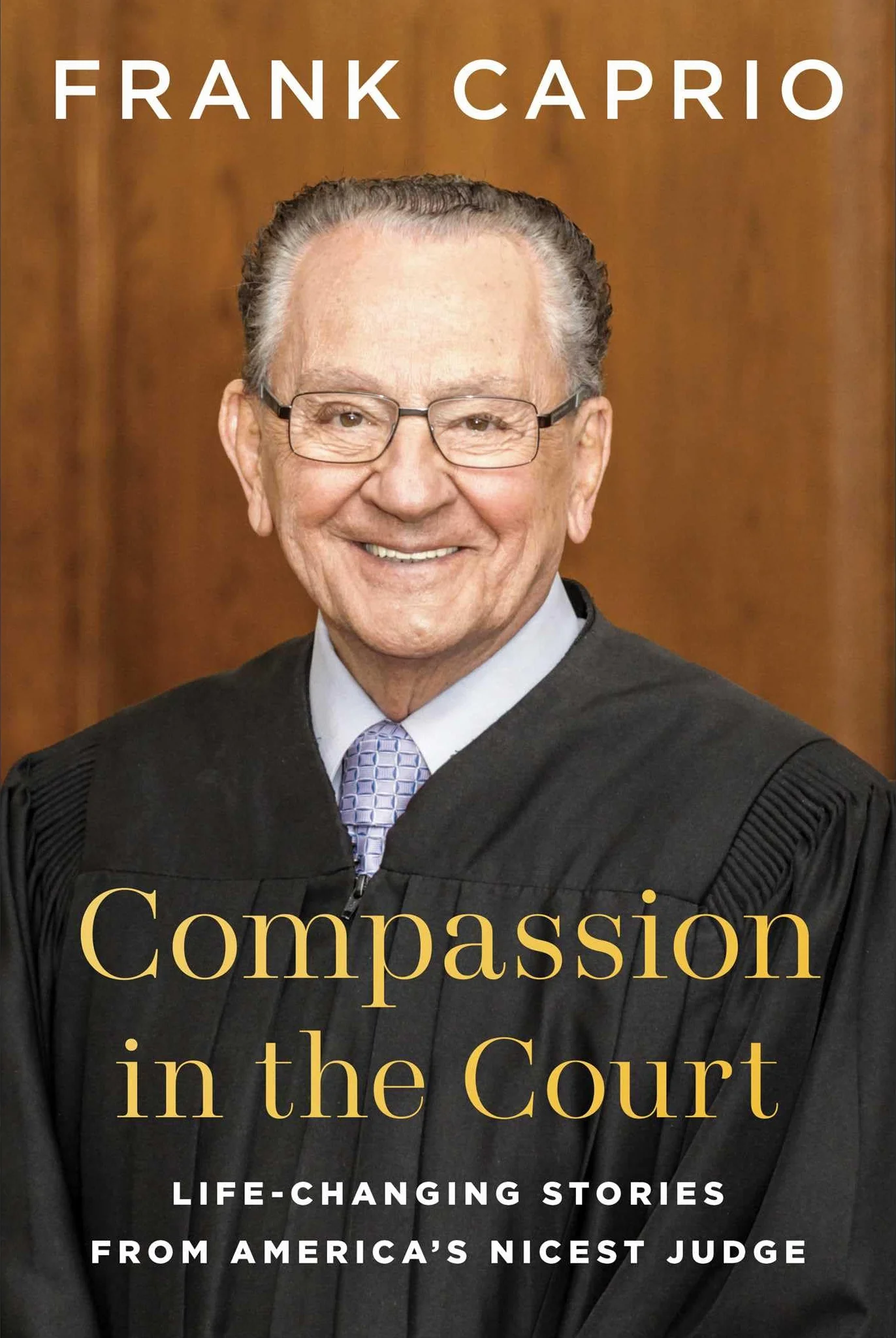 Compassion in the Court: Life-Changing Stories from America's Nicest Judge
