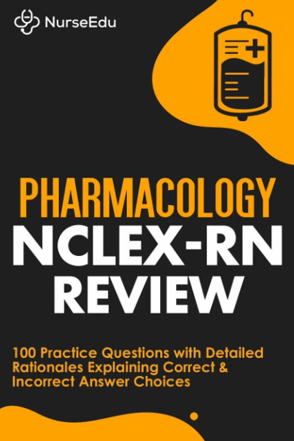 Pharmacology NCLEX-RN Review: 100 Practice Questions with Detailed Rationales