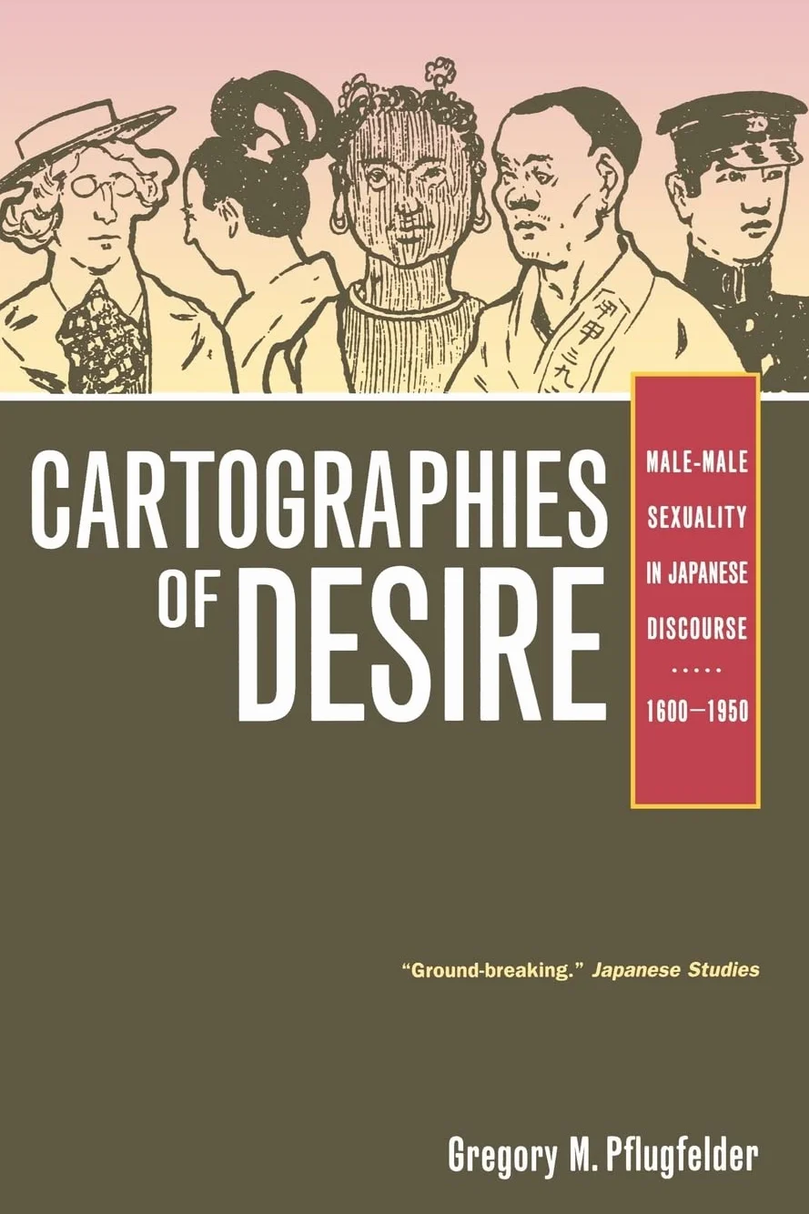 Cartographies of Desire: Male-Male Sexuality in Japanese Discourse, 1600-1950