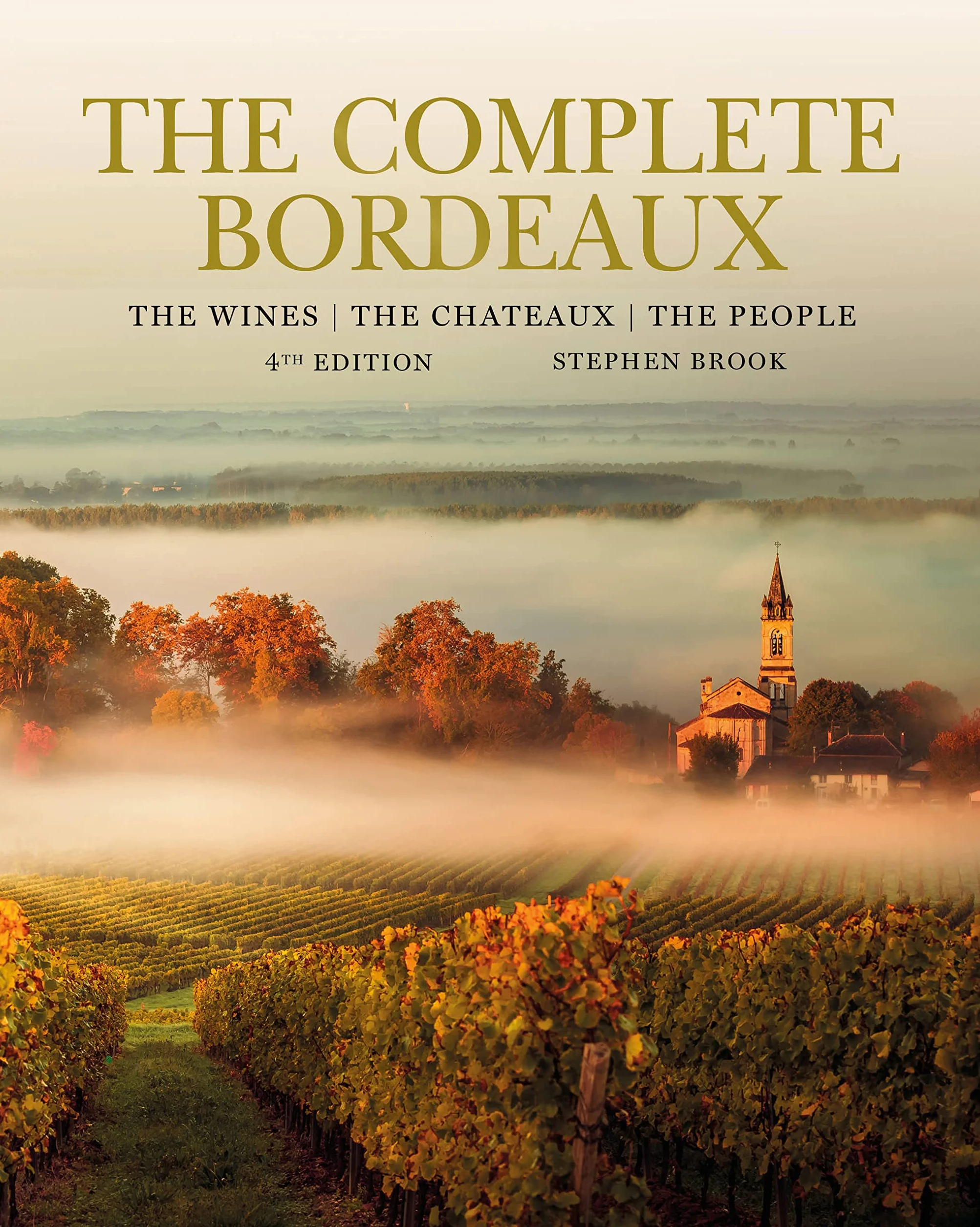 The Complete Bordeaux: 4th Edition: Wines, Chateaux, People