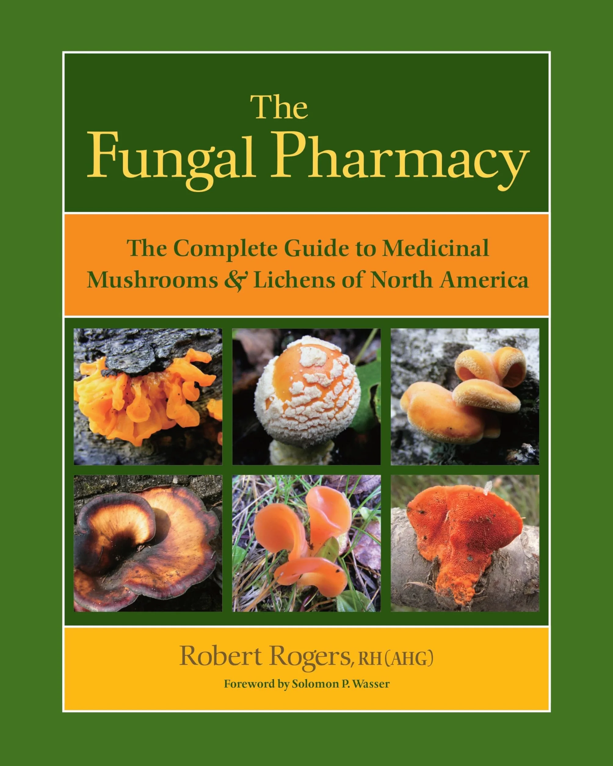 The Fungal Pharmacy: Complete Guide to Medicinal Mushrooms and Lichens of North America
