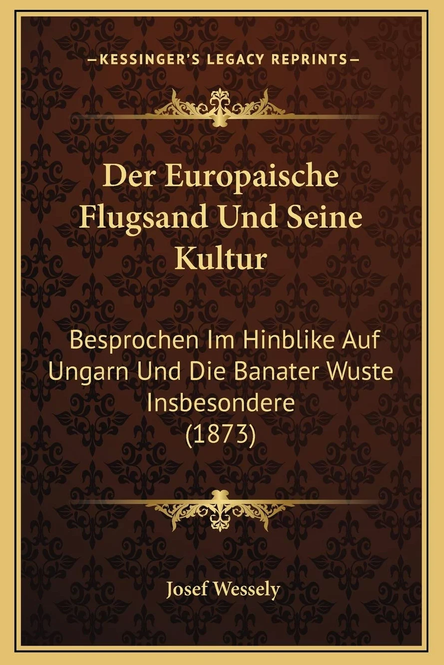 Der Europaische Flugsand Und Seine Kultur: Besprochen Im Hinblike Auf Ungarn Und Die Banater Wuste Insbesondere (1873)