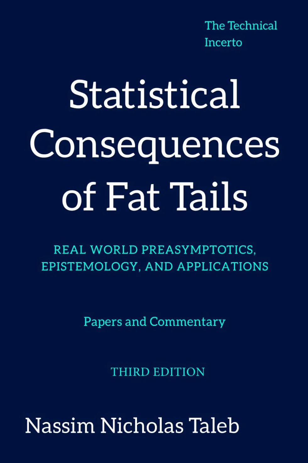 Statistical Consequences of Fat Tails: Real World Preasymptotics, Epistemology, and Applications Revised Edition