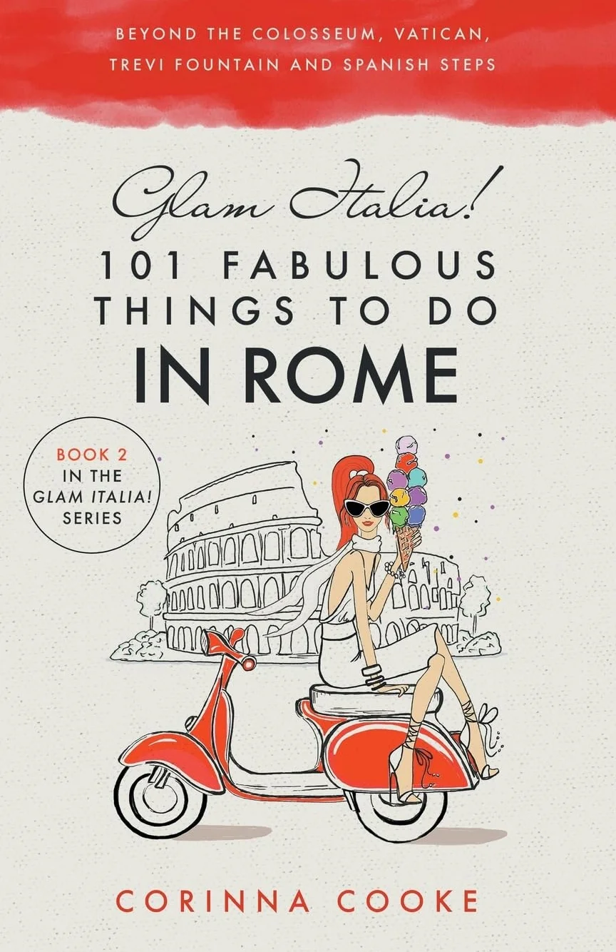 Glam Italia! 101 Fabulous Things to Do in Rome: Beyond the Colosseum, Vatican, Trevi Fountain & Spanish Steps