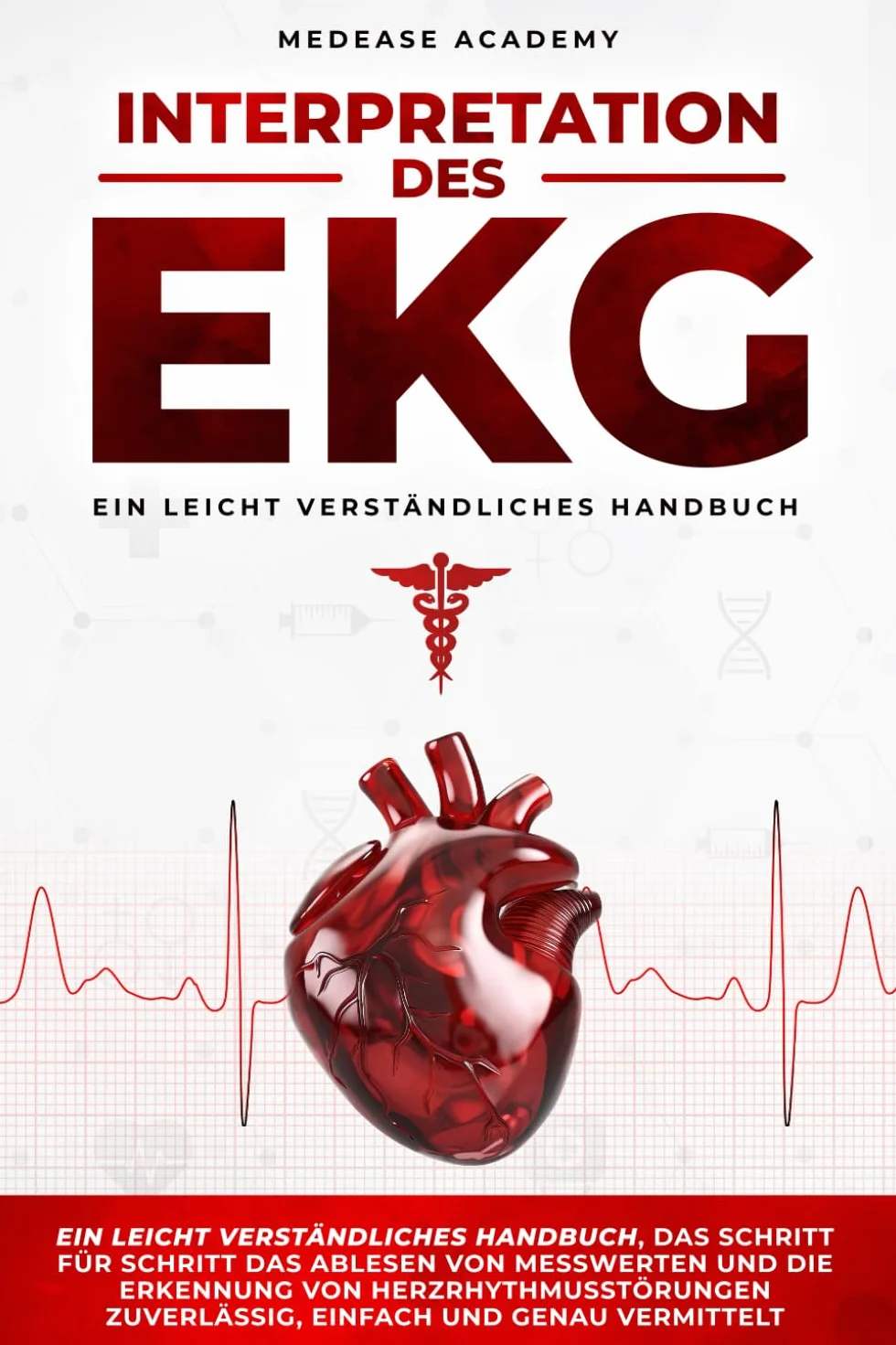 Interpretation des EKG: Handbuch für das Ablesen von Messwerten und Erkennung von Herzrhythmusstörungen