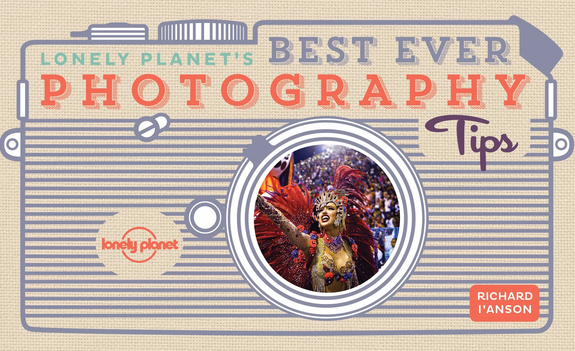 Lonely Planet's Best Ever Photography Tips - 2ed - Anglais: 45 Pieces of Practical Advice | Ten Golden Rules from Award Winning Travel Photographer | Sharpen Your Techniques & Skills