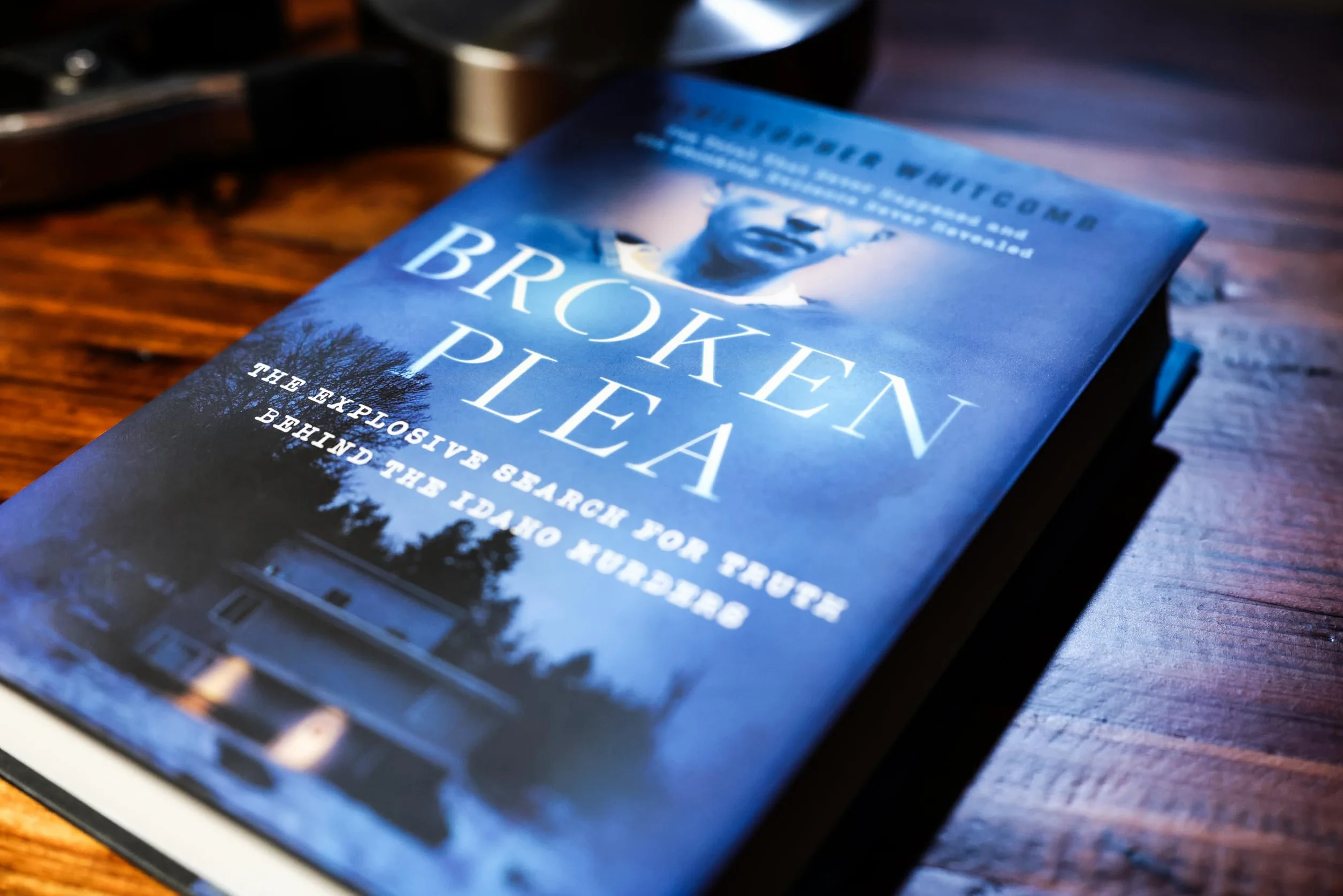 Broken Plea: The Explosive Search for Truth Behind the Idaho Murders