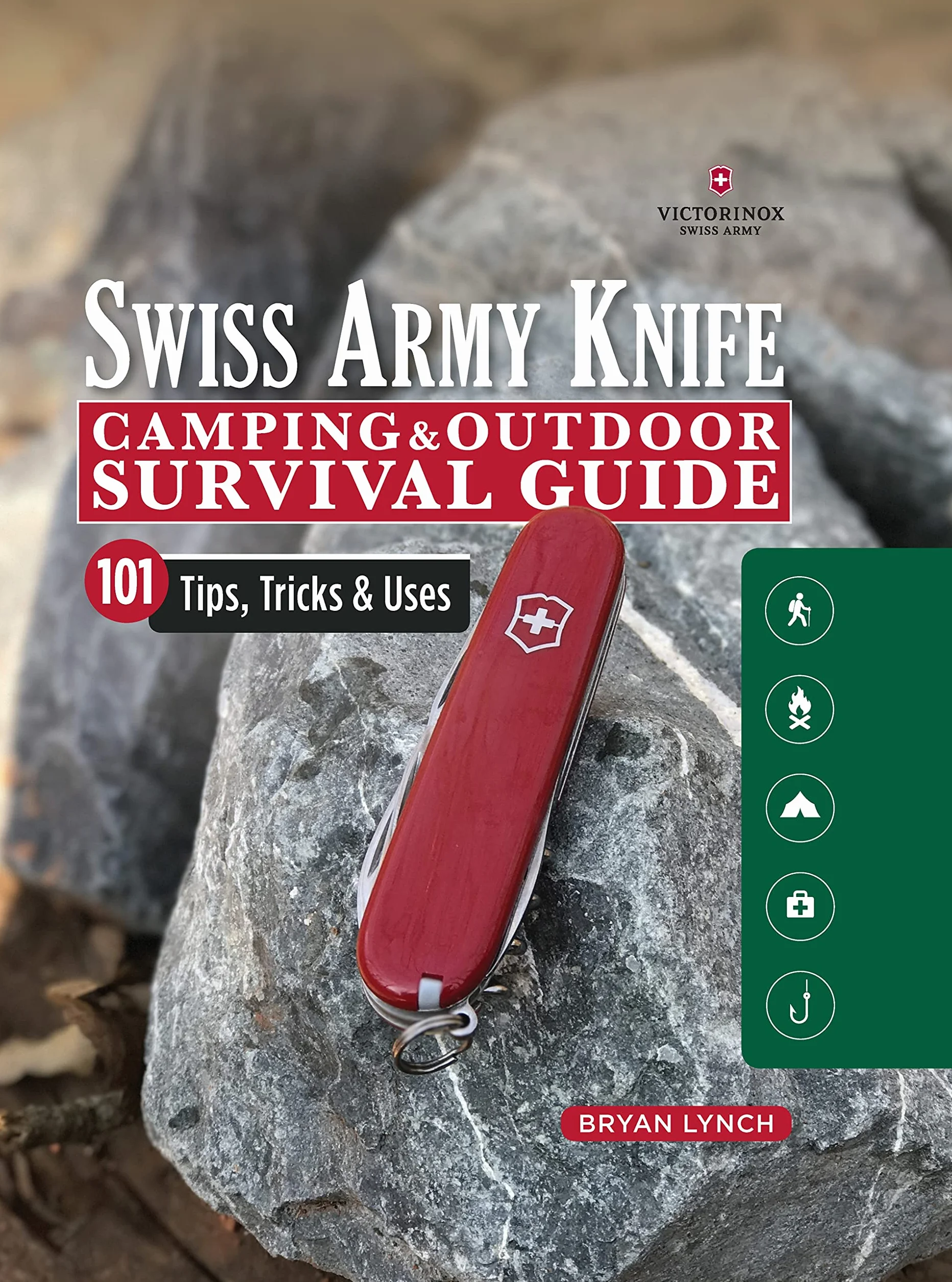 Victorinox Swiss Army Knife Camping & Outdoor Survival Guide: 101 Tips, Tricks & Uses