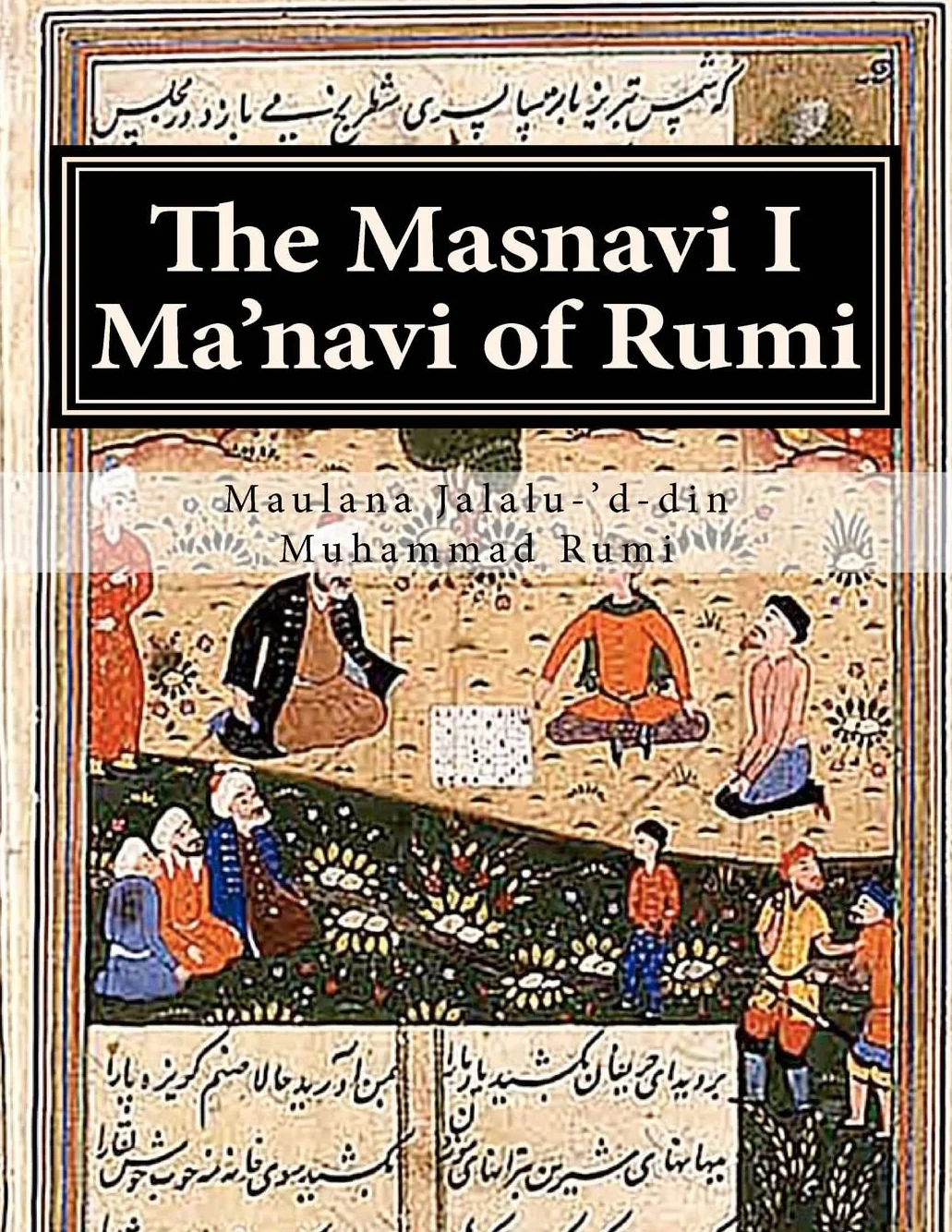 The Masnavi I Ma'navi of Rumi: Complete 6 Books