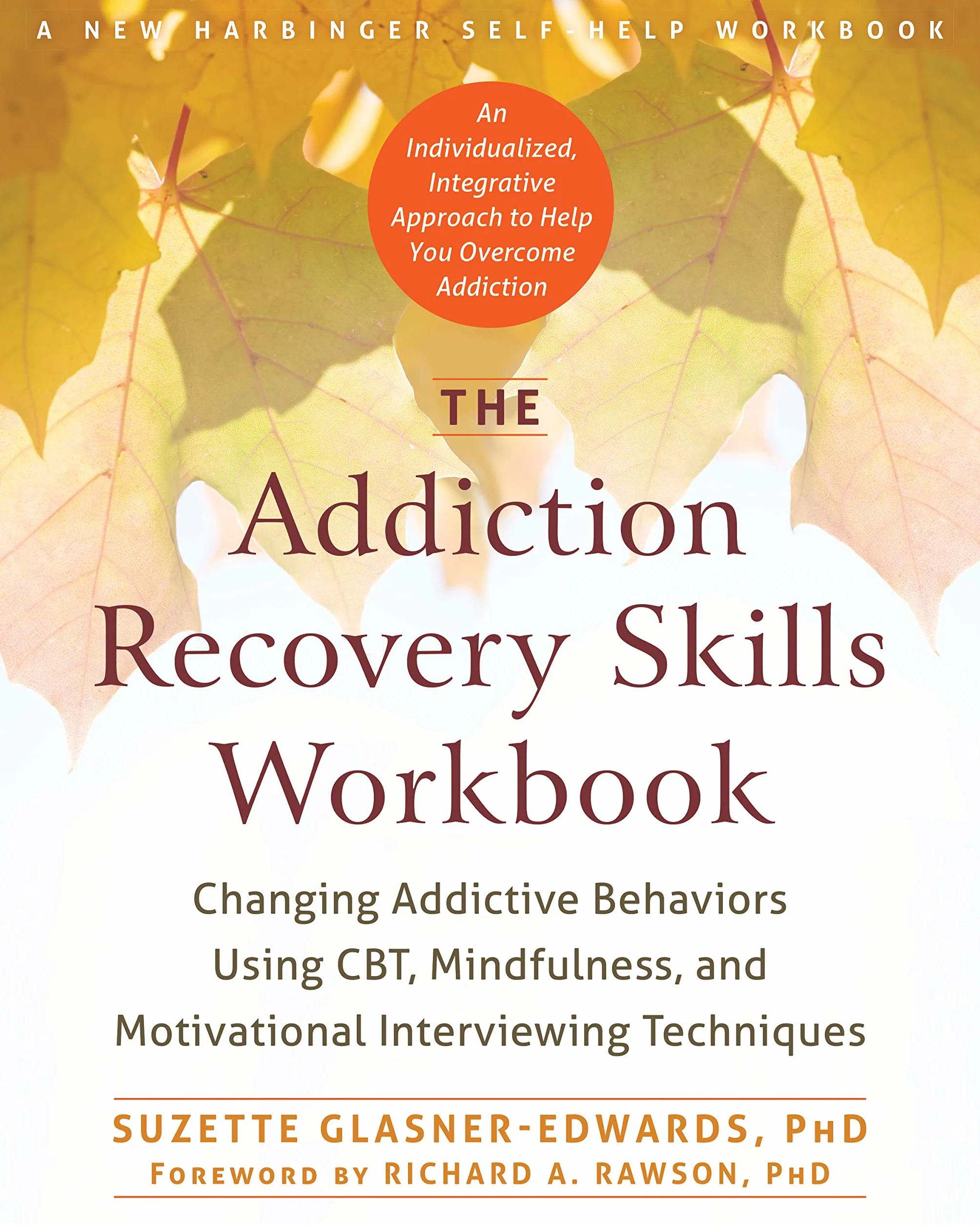 The Addiction Recovery Skills Workbook: Changing Addictive Behaviors Using Cbt, Mindfulness, and Motivational Interviewing Techniques