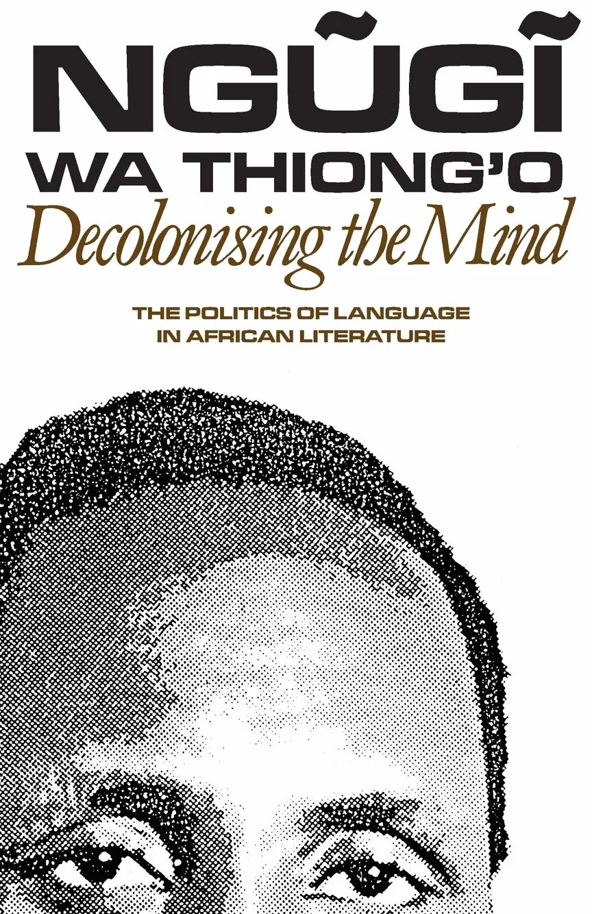 Decolonising the Mind: The Politics of Language in African Literature