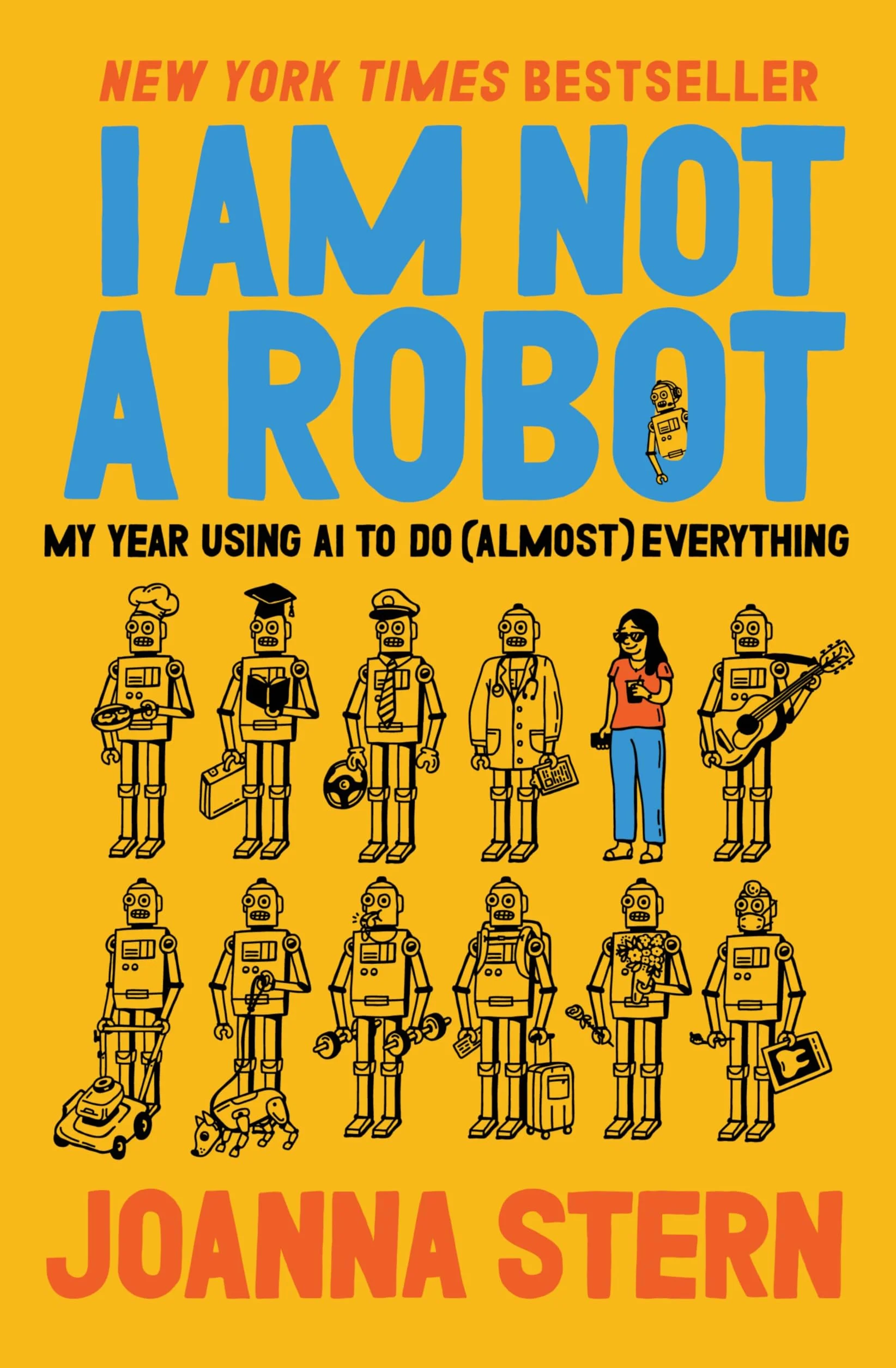 I Am Not a Robot: My Year Using AI to Do Everything and Replace Everyone