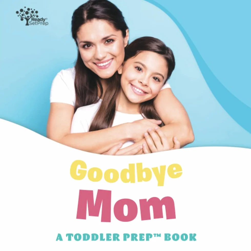 Goodbye Mom: A Toddler Prep Book