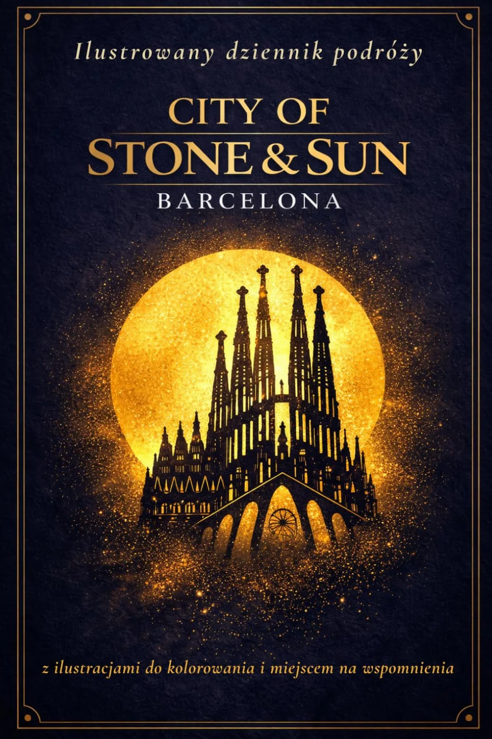 Ilustrowany dziennik podróży Barcelona CITY OF STONE & SUN z ilustracjami do kolorowania i miejscem na wspomnienia