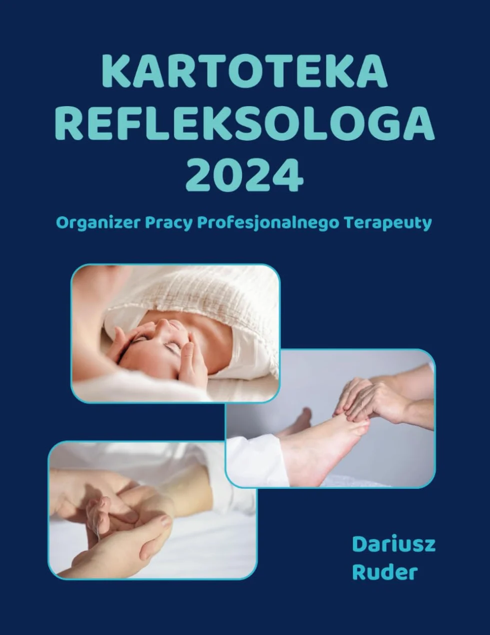 KARTOTEKA REFLEKSOLOGA 2024: Organizer Pracy Profesjonalnego Terapeuty