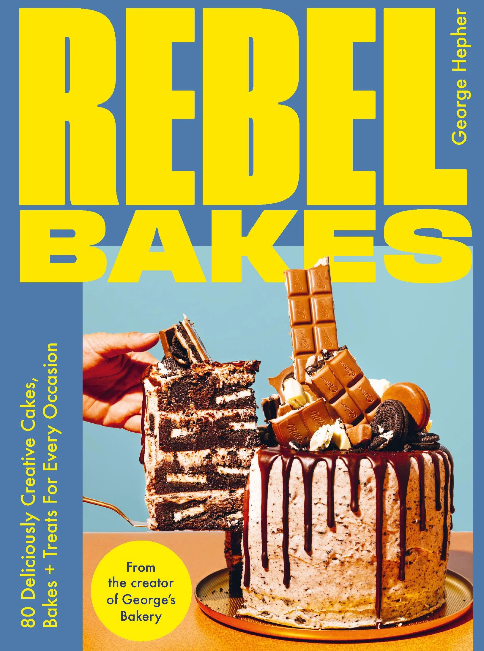 Rebel Bakes: 80+ Delicious Cakes, Bakes and Treats for Every Occasion