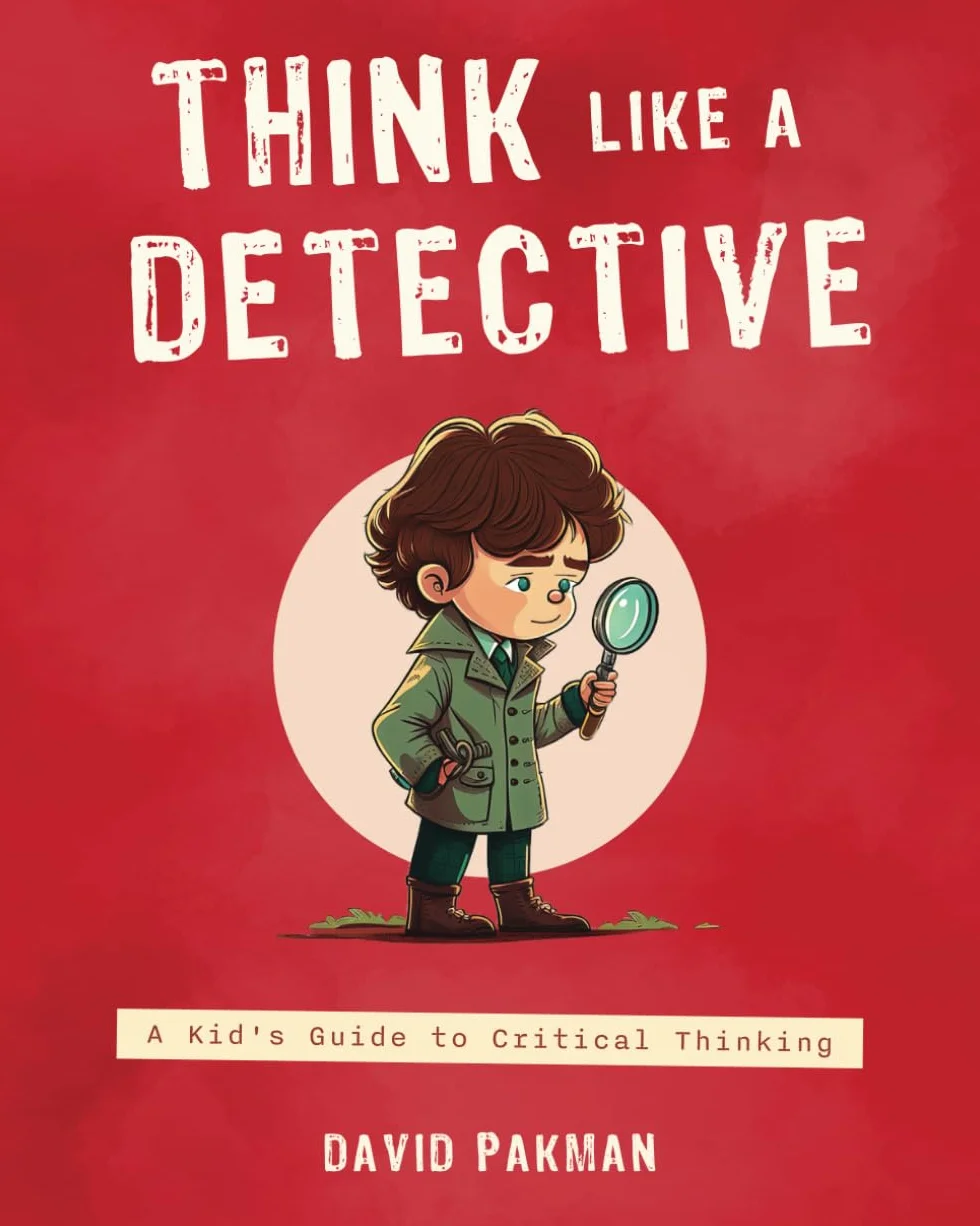 Think Like a Detective: A Kid's Guide to Critical Thinking