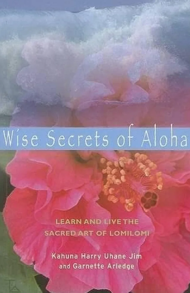 Wise Secrets of Aloha: Learn and Live the Sacred Art of Lomilomi
