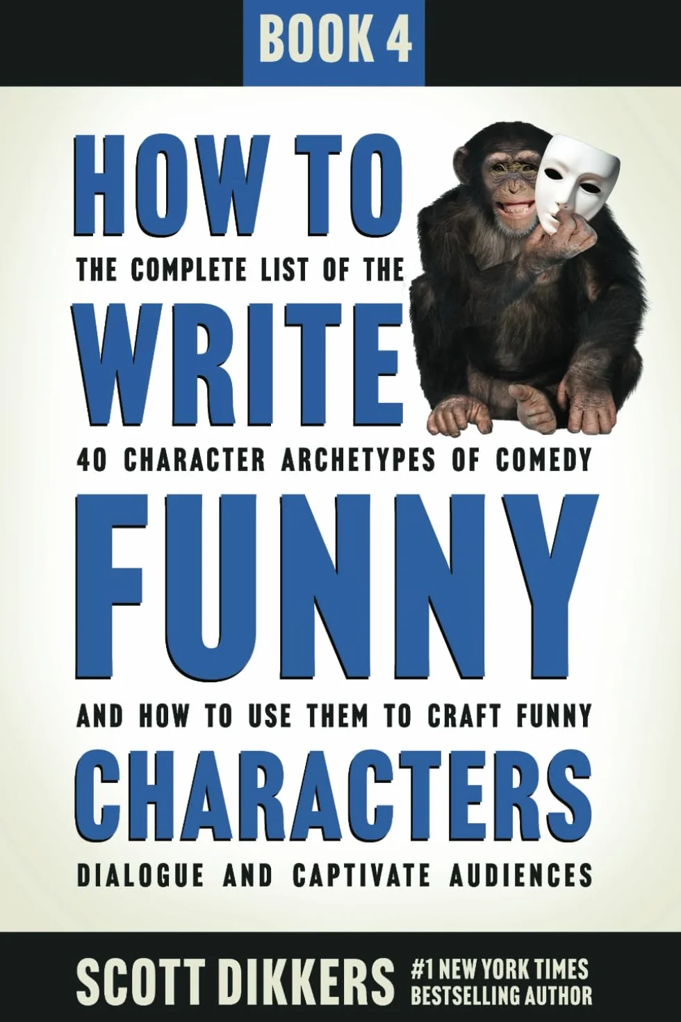 How to Write Funny Characters: The Complete List of the 40 Character Archetypes of Comedy and How to Use Them to Craft Funny Dialogue and Captivate Audiences: 4