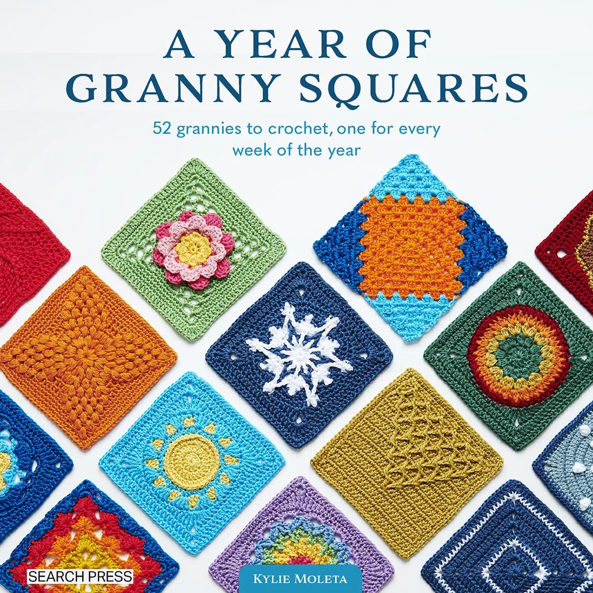 A Year of Granny Squares: 52 Grannies to Crochet, One for Every Week of the Year