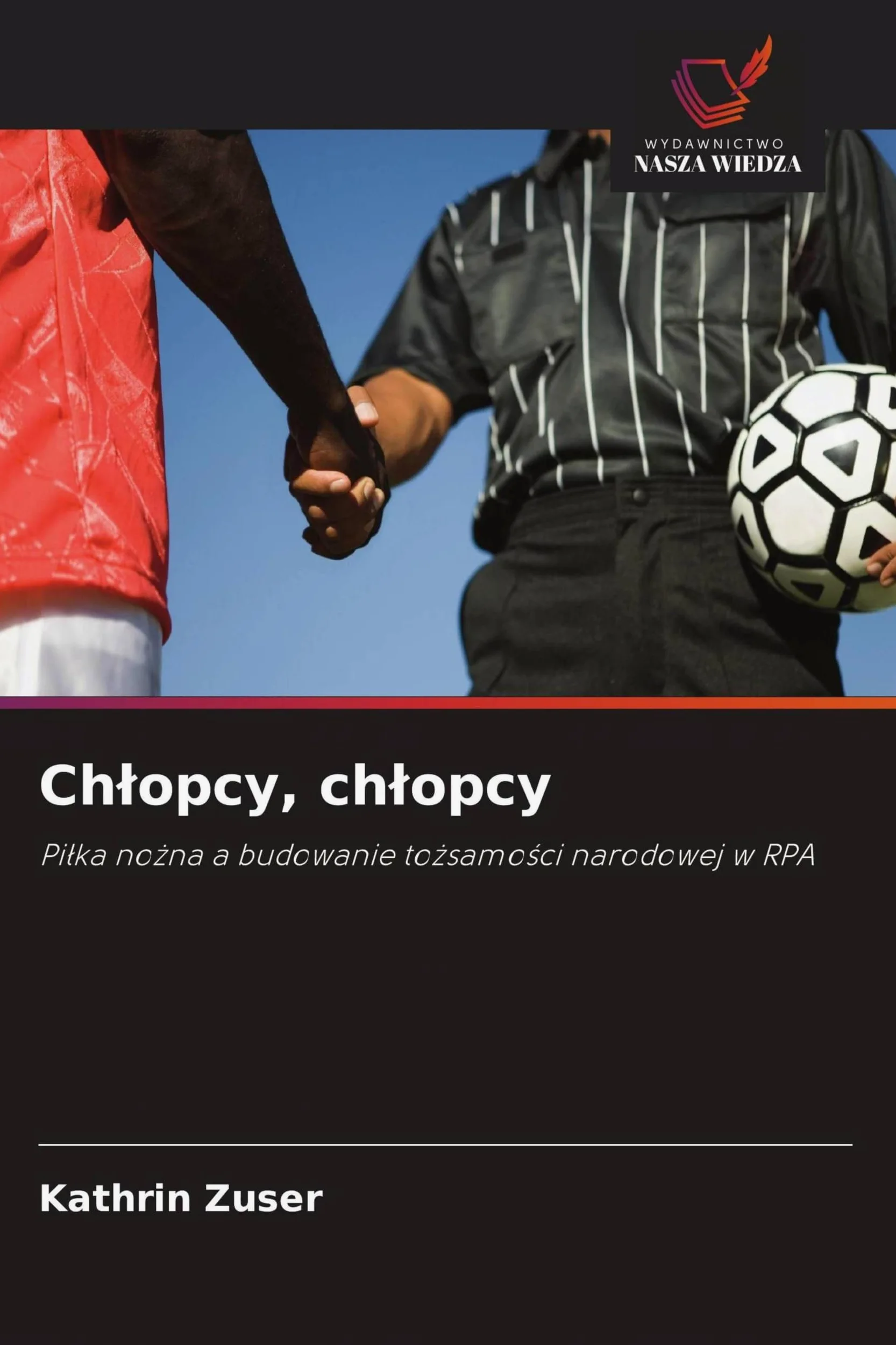 Ch¿opcy, ch¿opcy: Pi¿ka no¿na a budowanie to¿samo¿ci narodowej w RPA