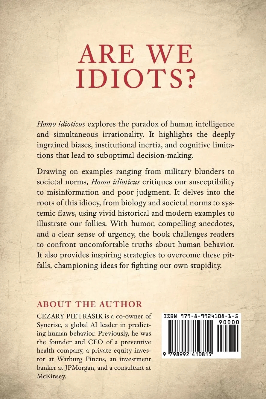 Homo Idioticus: Why We Are Stupid and What to Do About It