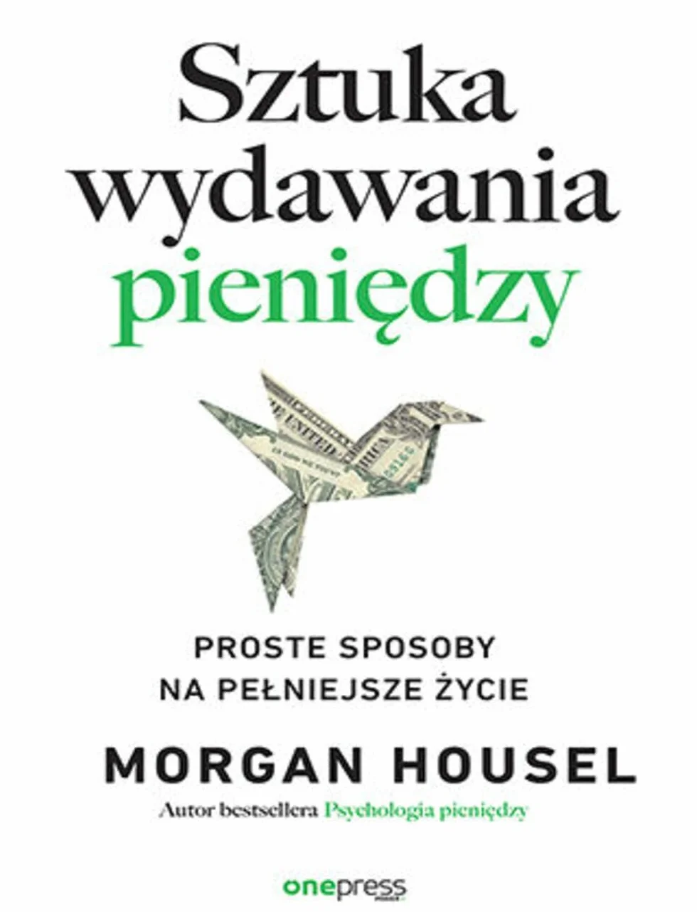 Sztuka wydawania pieniędzy. Proste sposoby na pełniejsze życie