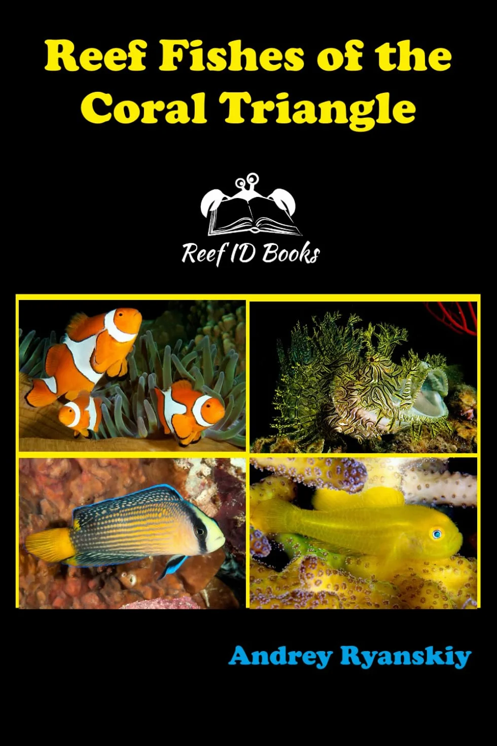 Reef Fishes of the Coral Triangle: Reef ID Books: 7