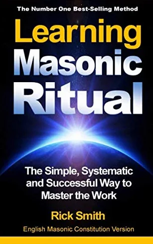 Learning Masonic Ritual: The Simple, Systematic Way to Master the Work