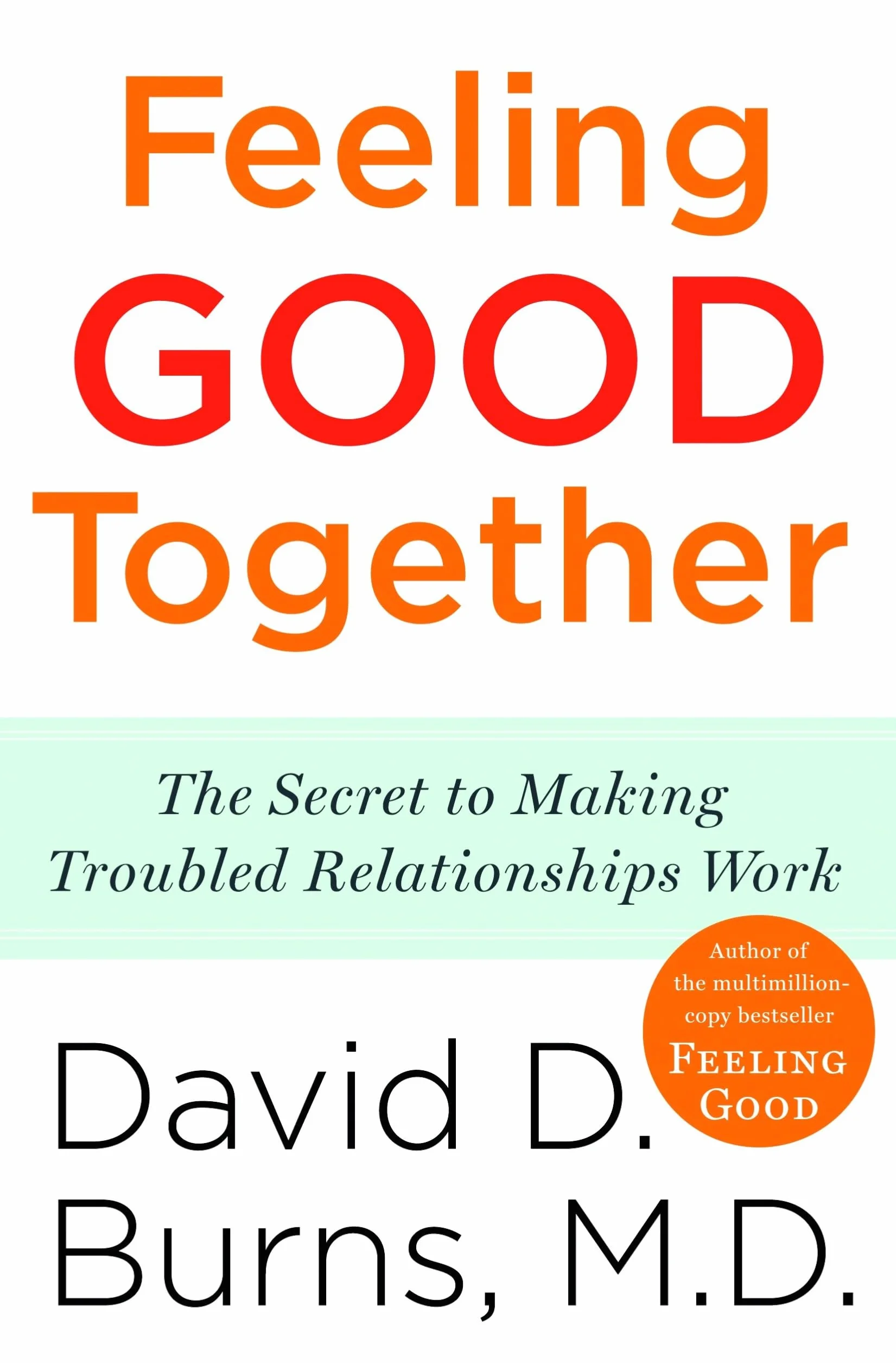 Feeling Good Together: The Secret to Making Troubled Relationships Work