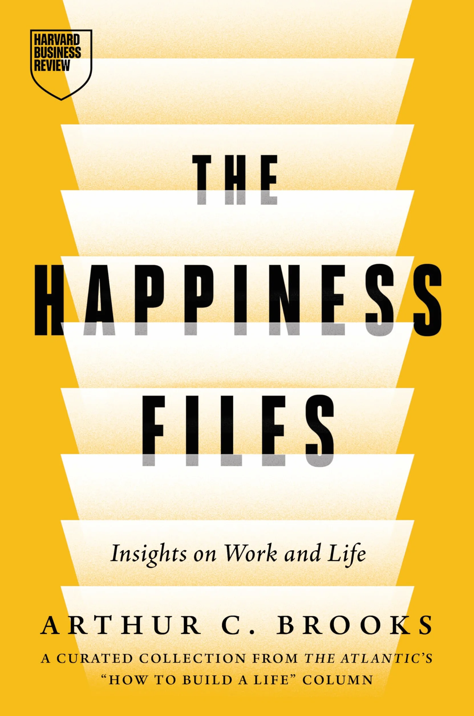 The Happiness Files: Insights on Work and Life by Arthur C. Brooks