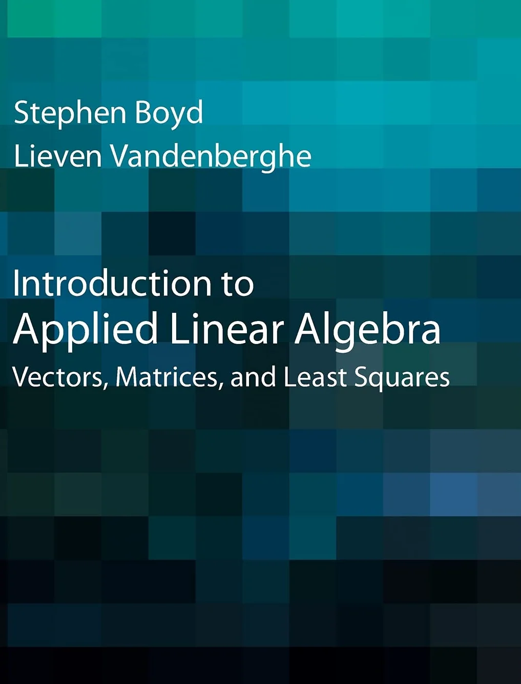Introduction to Applied Linear Algebra: Vectors, Matrices, and Least Squares