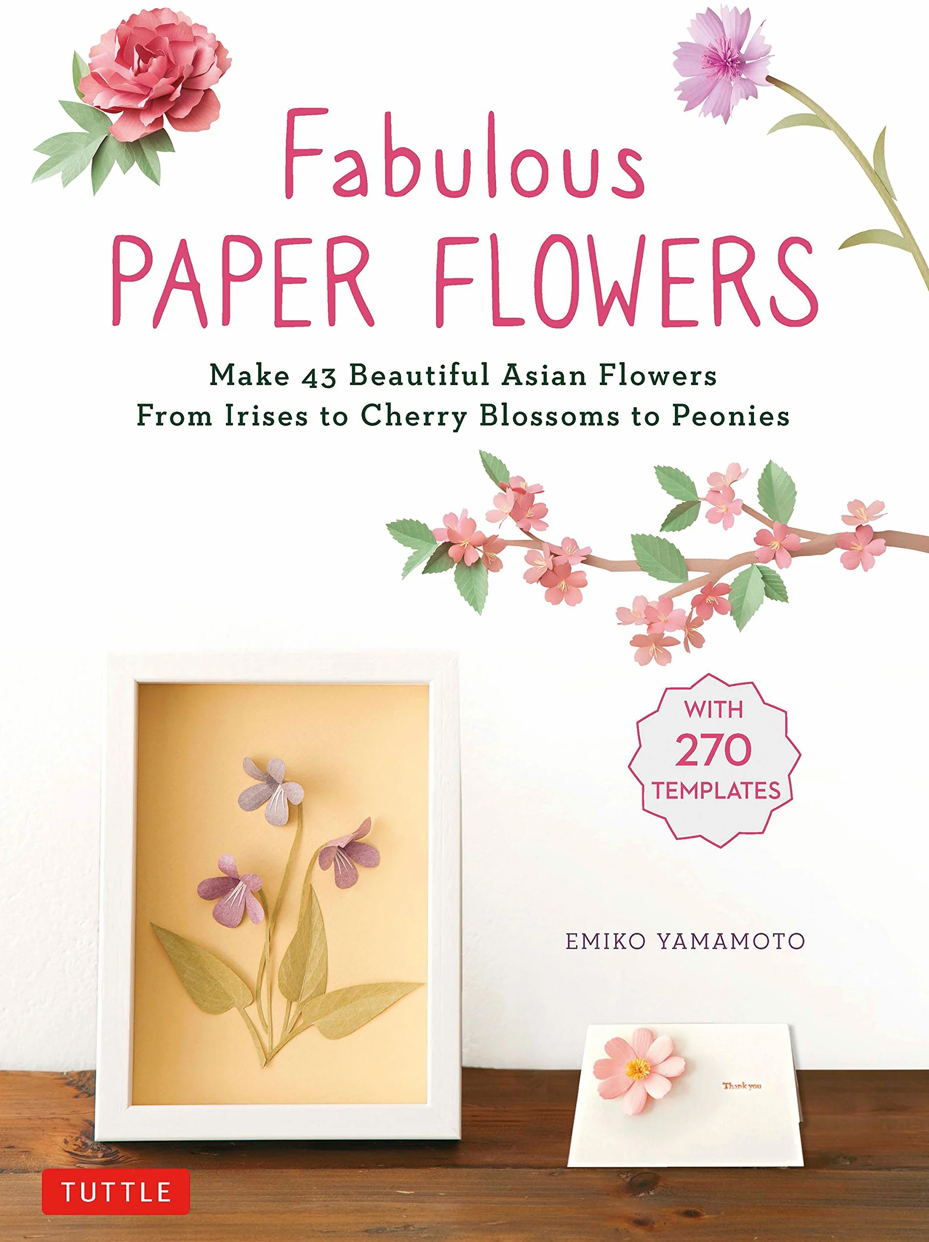 Fabulous Paper Flowers: Make 43 Asian Flowers - Irises, Cherry Blossoms, Peonies (270 Tracing Templates)